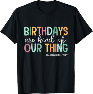 Birthdays Are Kind Of Our Thing, Labor and Delivery Team T-Shirt - T-Shirt | Black