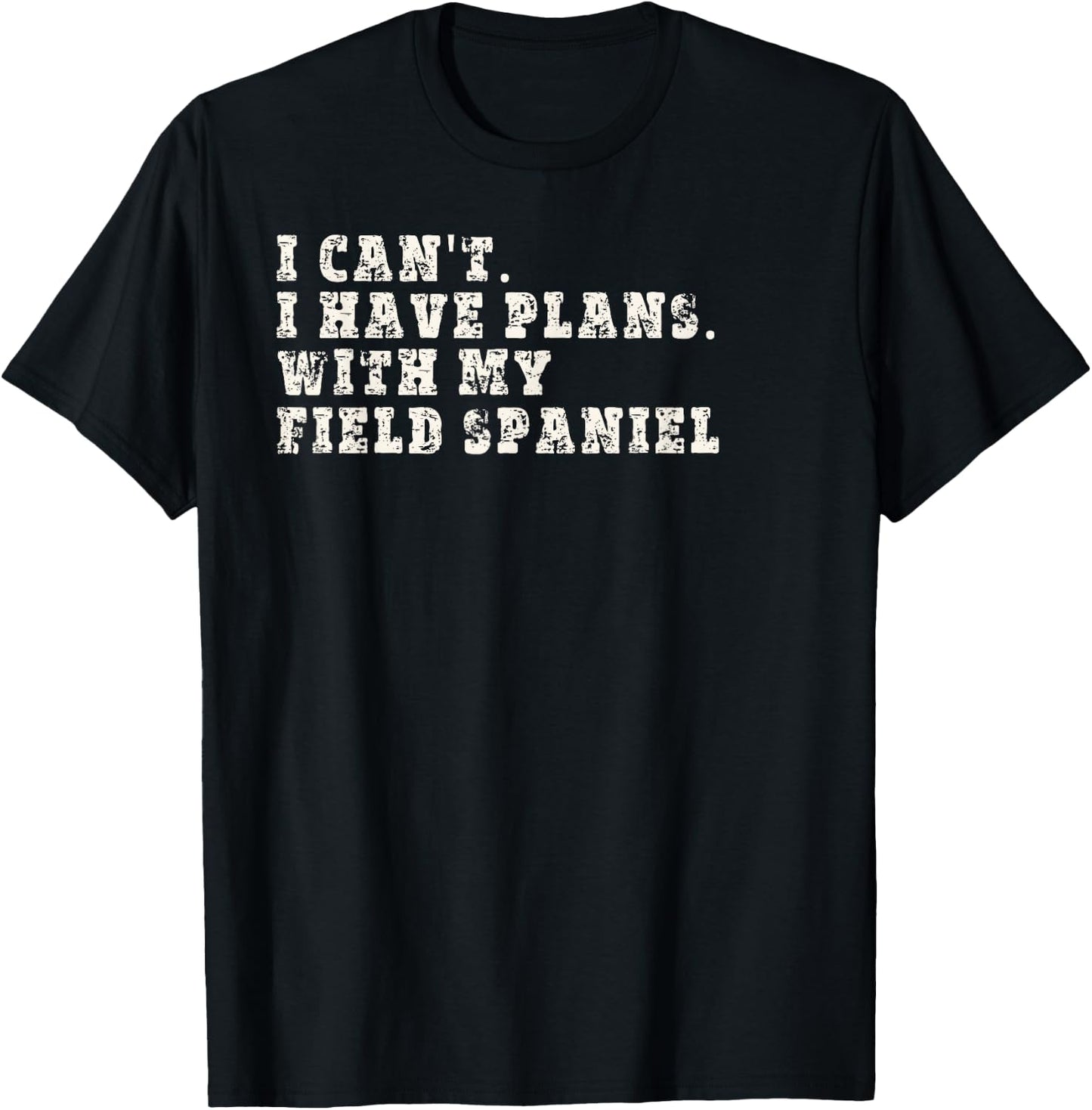 Funny I Can't I Have Plans With My Field Spaniel T-Shirt - T-Shirt | Black