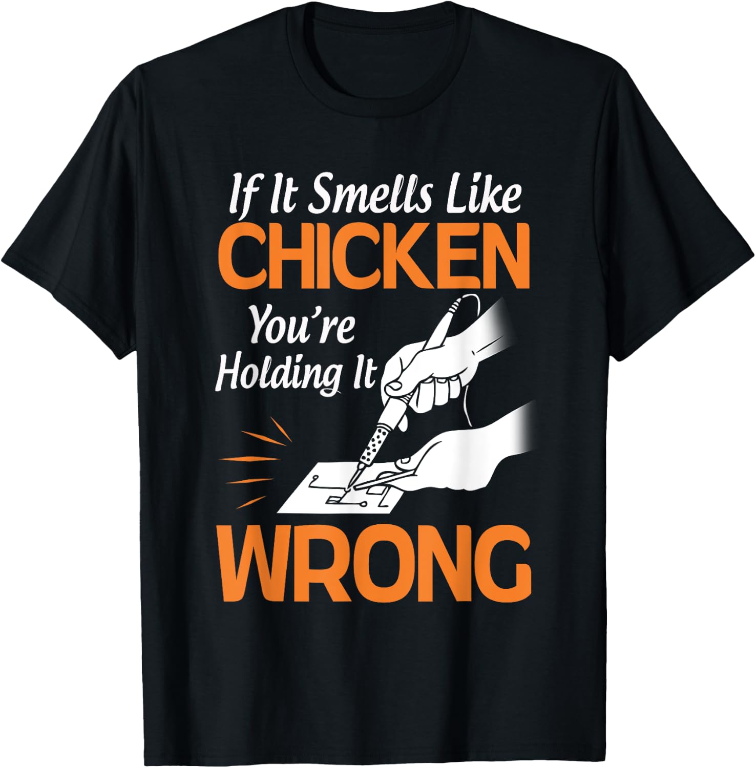If It Smells Like Chicken You're Holding it Wrong Soldering T-Shirt - T-Shirt | Black
