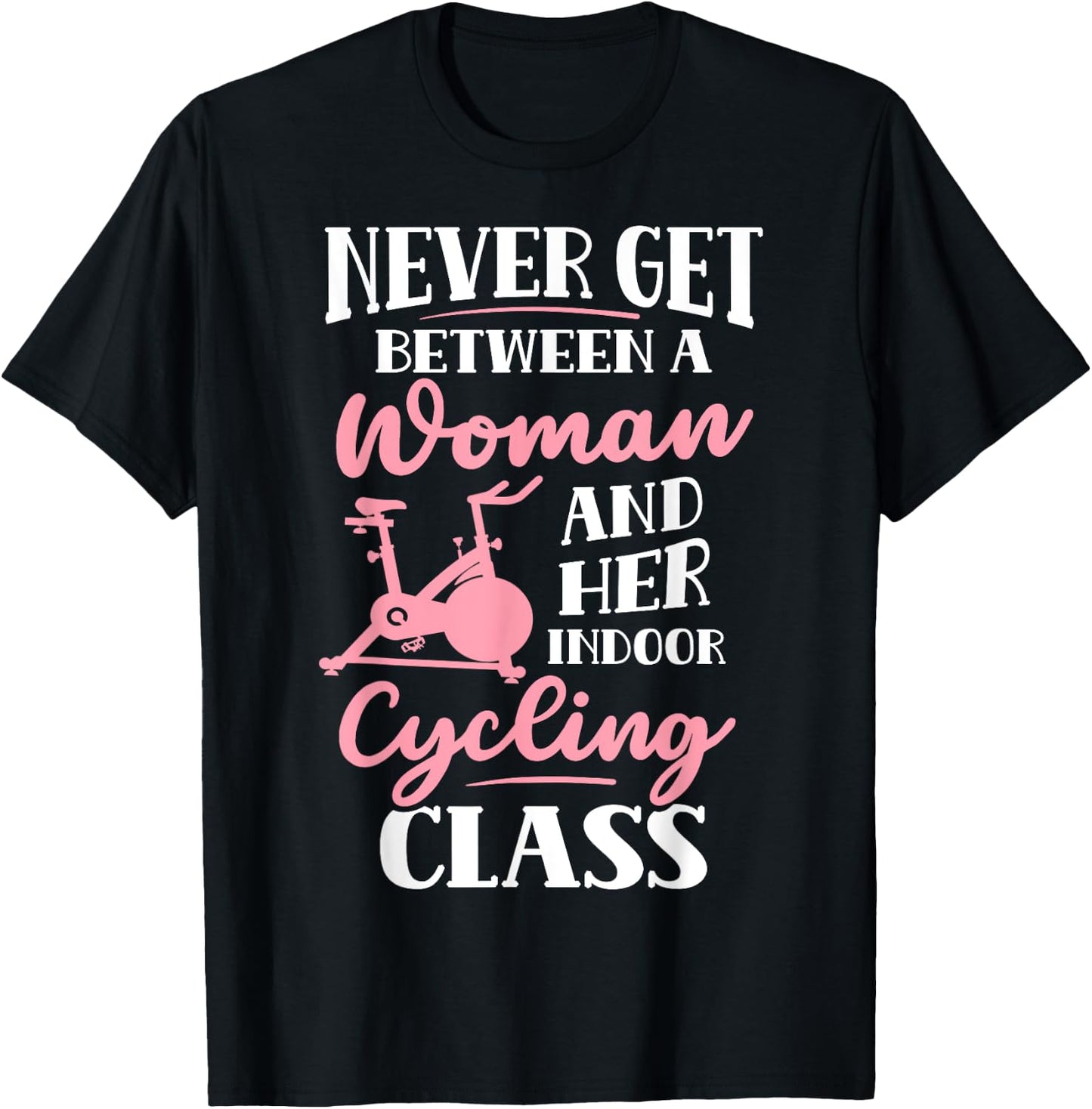Spinning Class Never get between a women and Spin T-Shirt - T-Shirt | Black