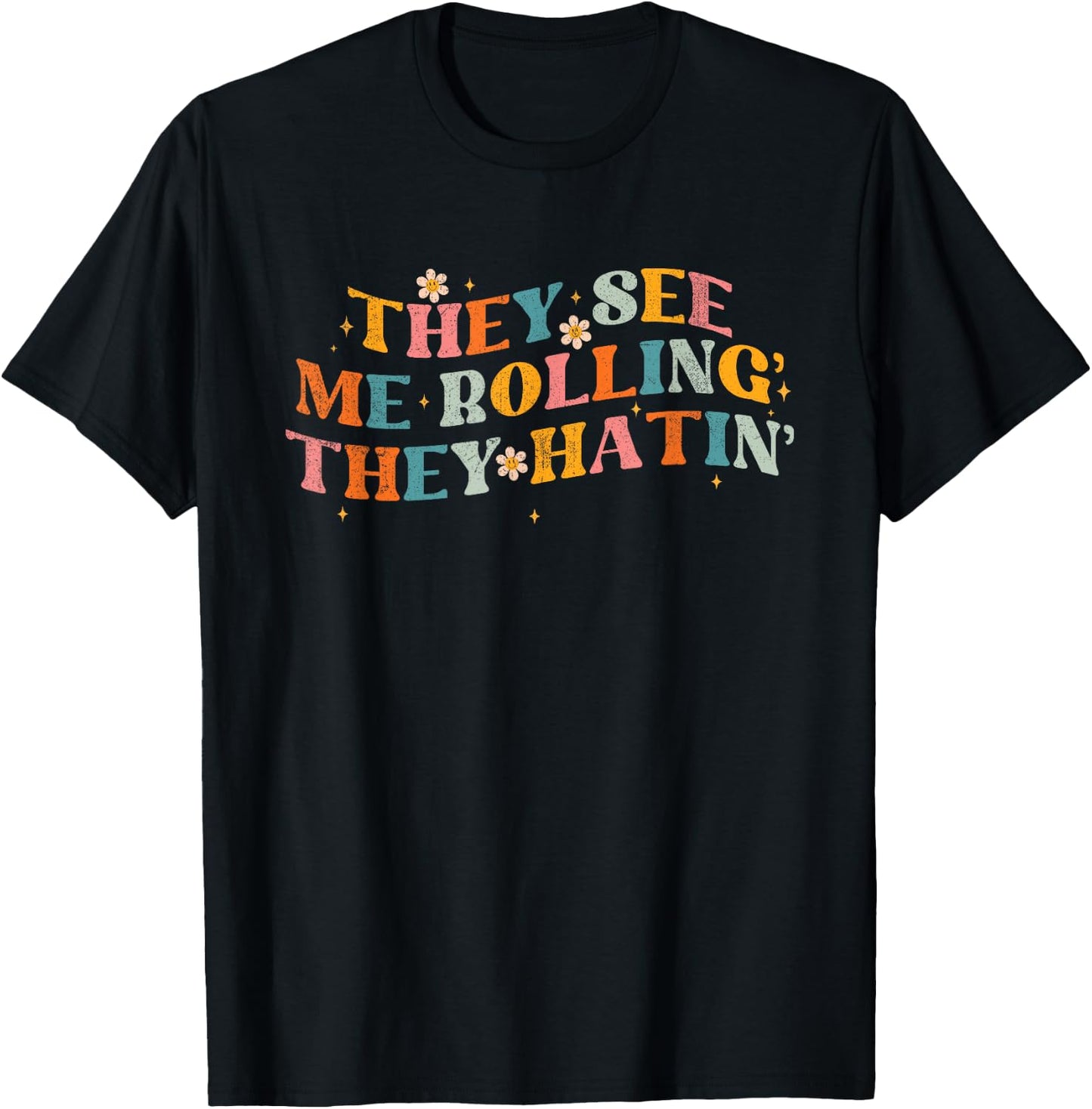 They See Me Rolling The Hatin Groovy Funny Men Women T-Shirt - T-Shirt | Black