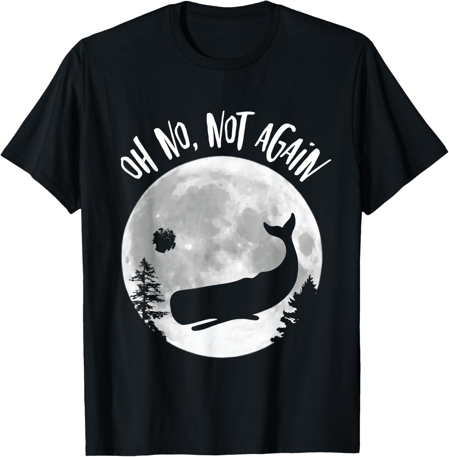 Oh No Not Again Funny Whale and Petunia Awsome T-Shirt - T-Shirt | Black