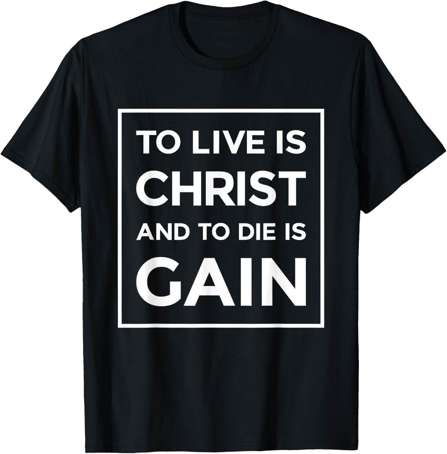 To Live Is Christ To Die Is Gain Christian Jesus Bible Verse T-Shirt - T-Shirt | Black