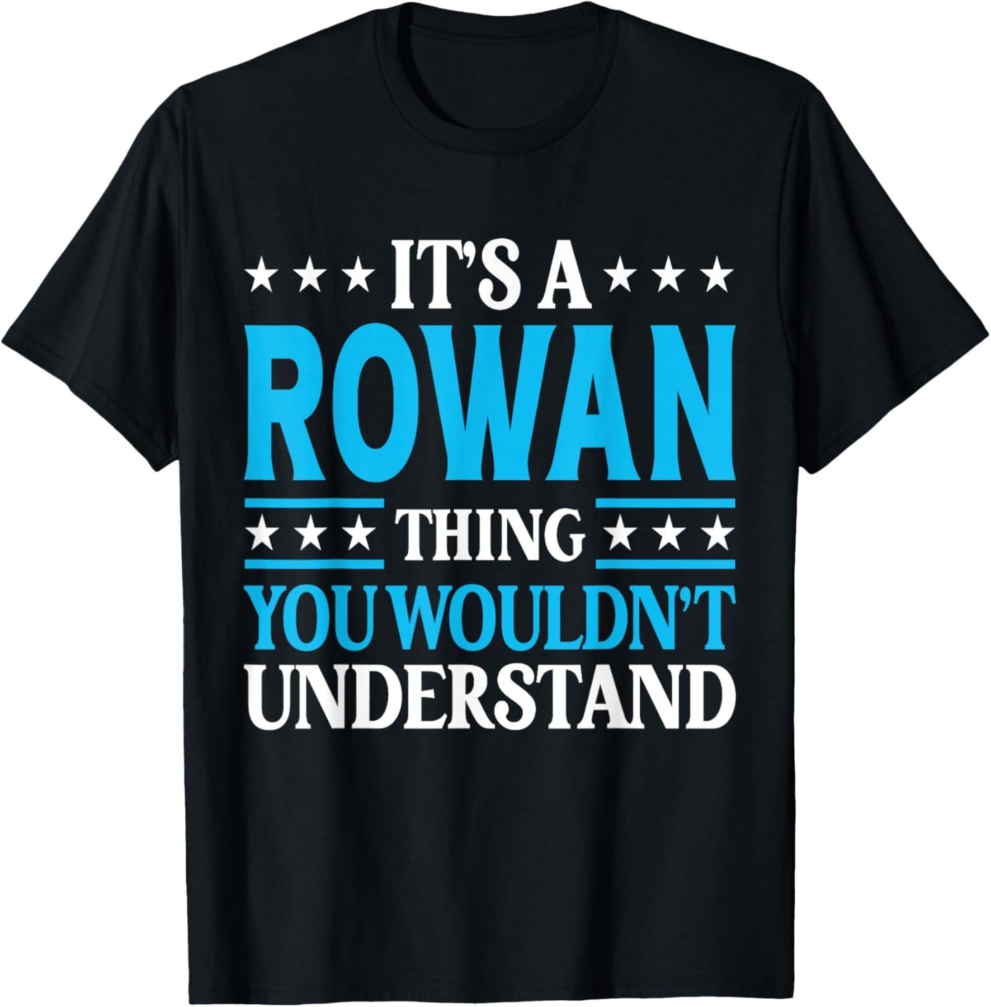 It's A Rowan Thing Wouldn't Understand Personal Name Rowan T-Shirt - T-Shirt | Black