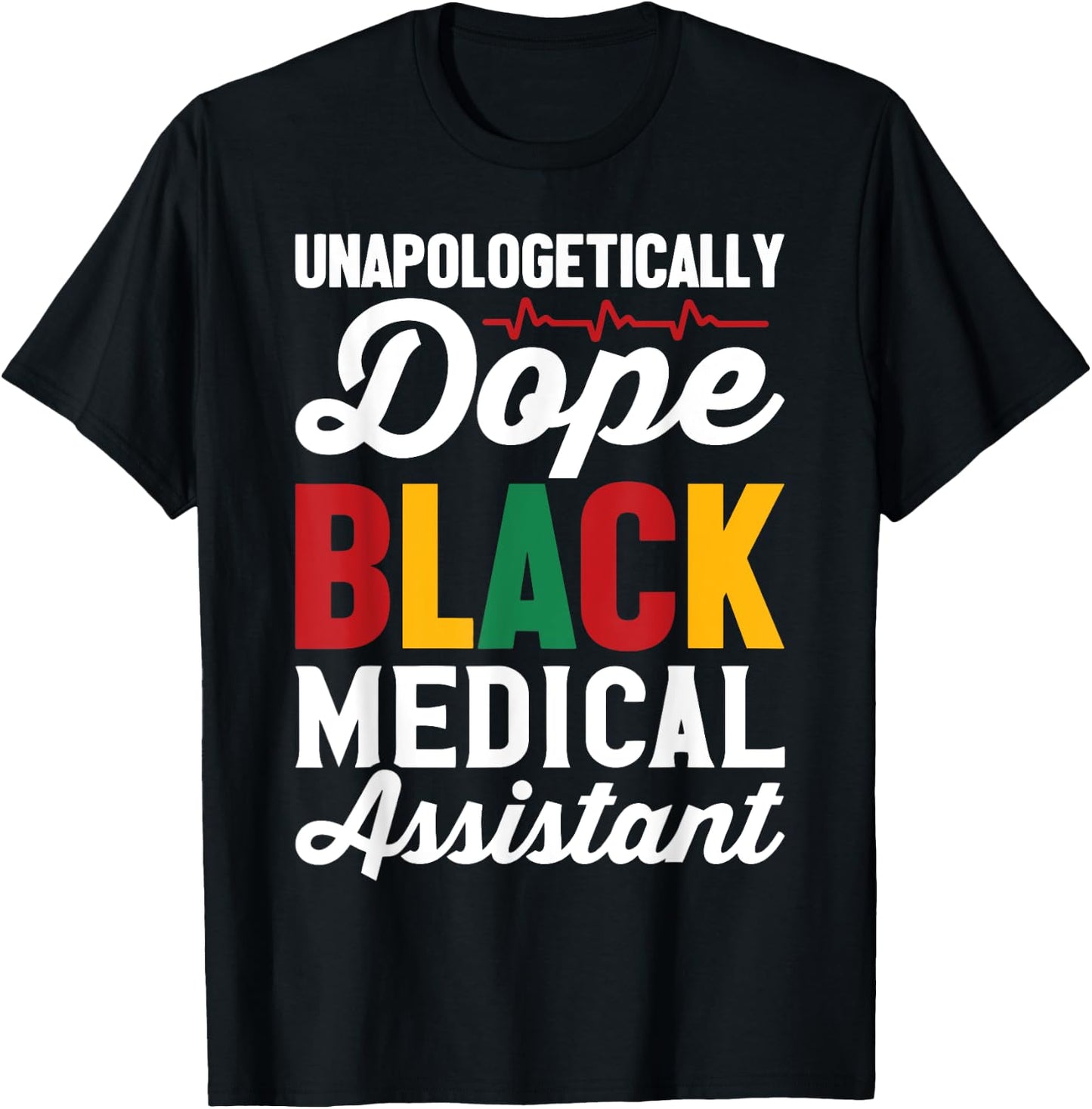 Unapologetically Dope Black Medical Assistant Black History T-Shirt - T-Shirt | Black