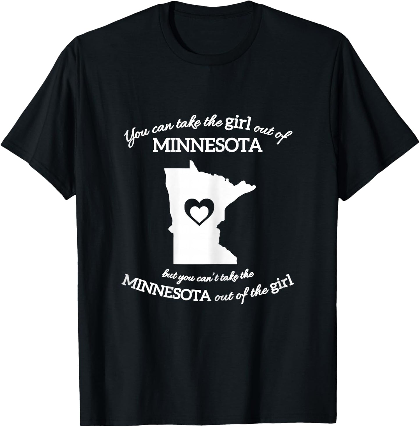 You Can Take The Girl Out Of Minnesota But You Can't Take T-Shirt - T-Shirt | Black