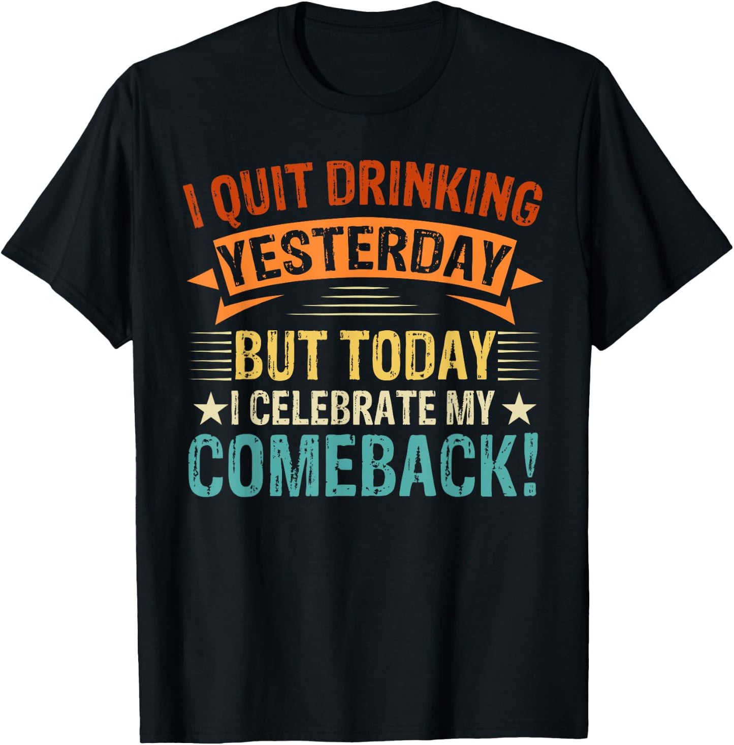 I Quit Drinking Yesterday, But Today I Celebrate My Comeback T-Shirt - T-Shirt | Black