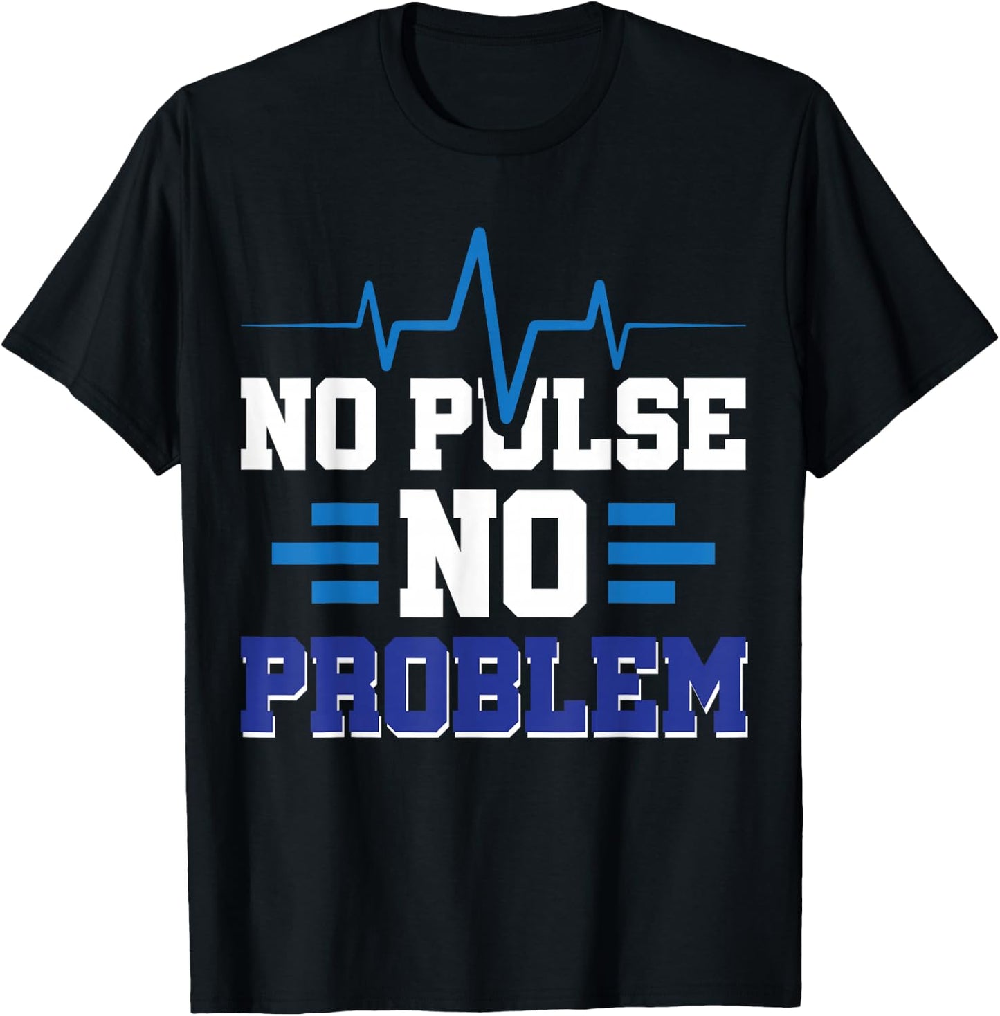 No Pulse No Problem T-Shirt - T-Shirt | Black