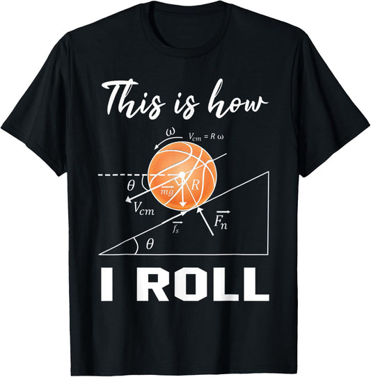 This Is How I Roll Basketball Physics Science Lovers Math T-Shirt - T-Shirt | Black