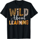 Wild About Learning Back To School Students Teachers Novelty T-Shirt - T-Shirt | Black