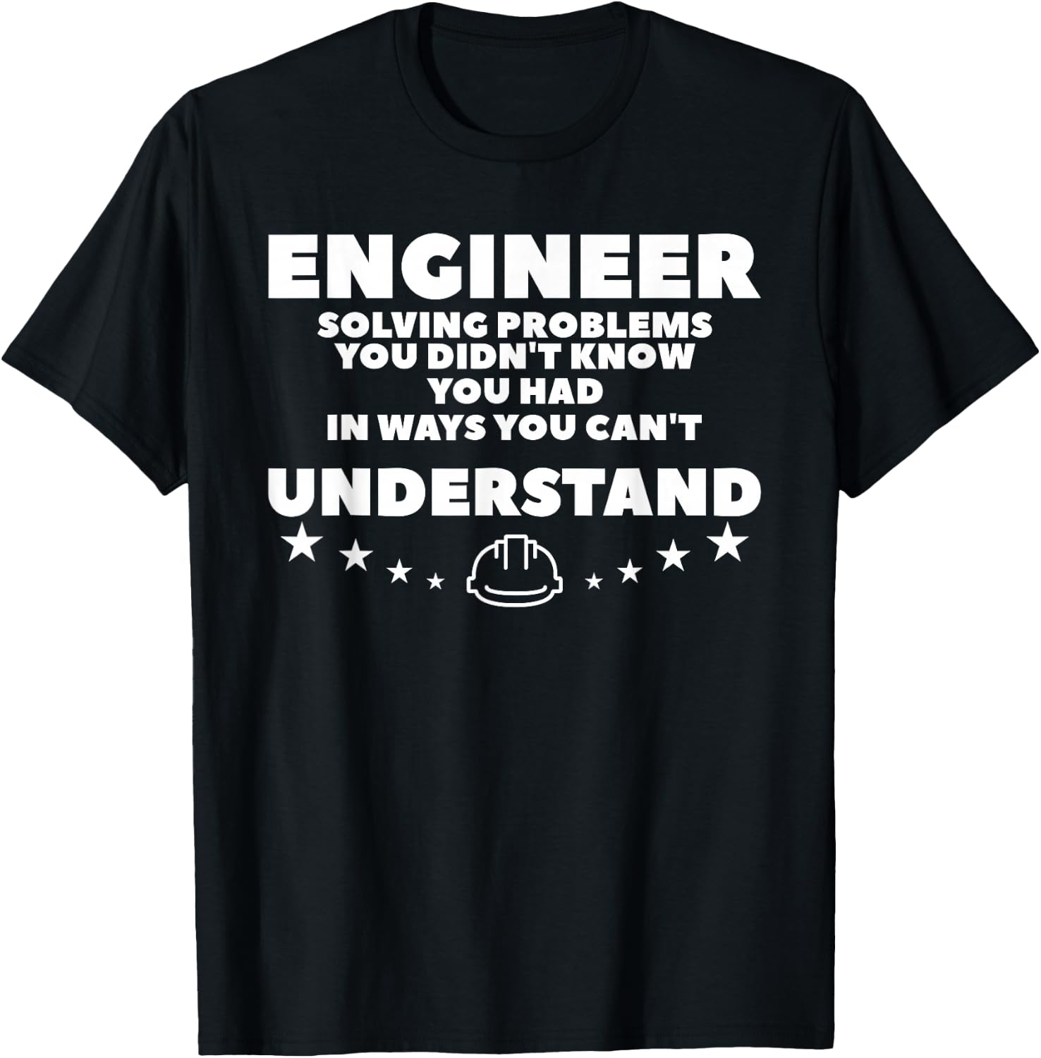Engineer Solving Problems You Didn't Know You Had T-Shirt - T-Shirt | Black