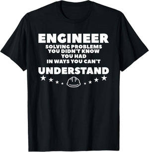 Engineer Solving Problems You Didn't Know You Had T-Shirt - T-Shirt | Black