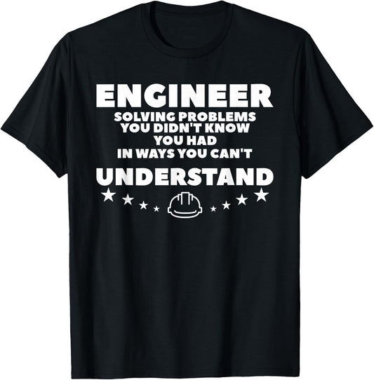 Engineer Solving Problems You Didn't Know You Had T-Shirt - T-Shirt | Black