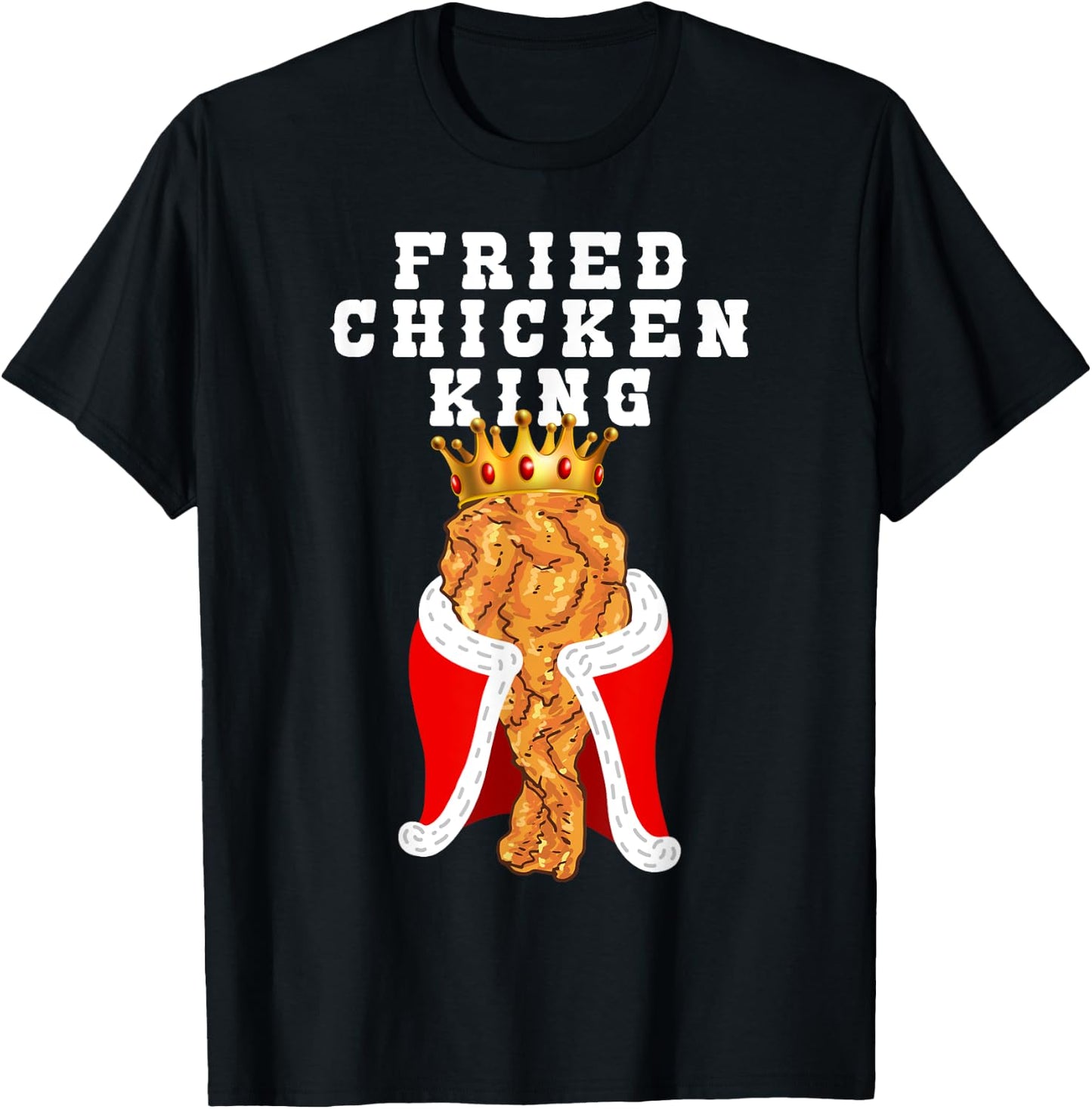 Fried Chicken King Funny Junk Food Friend Birthday Party T-Shirt - T-Shirt | Black