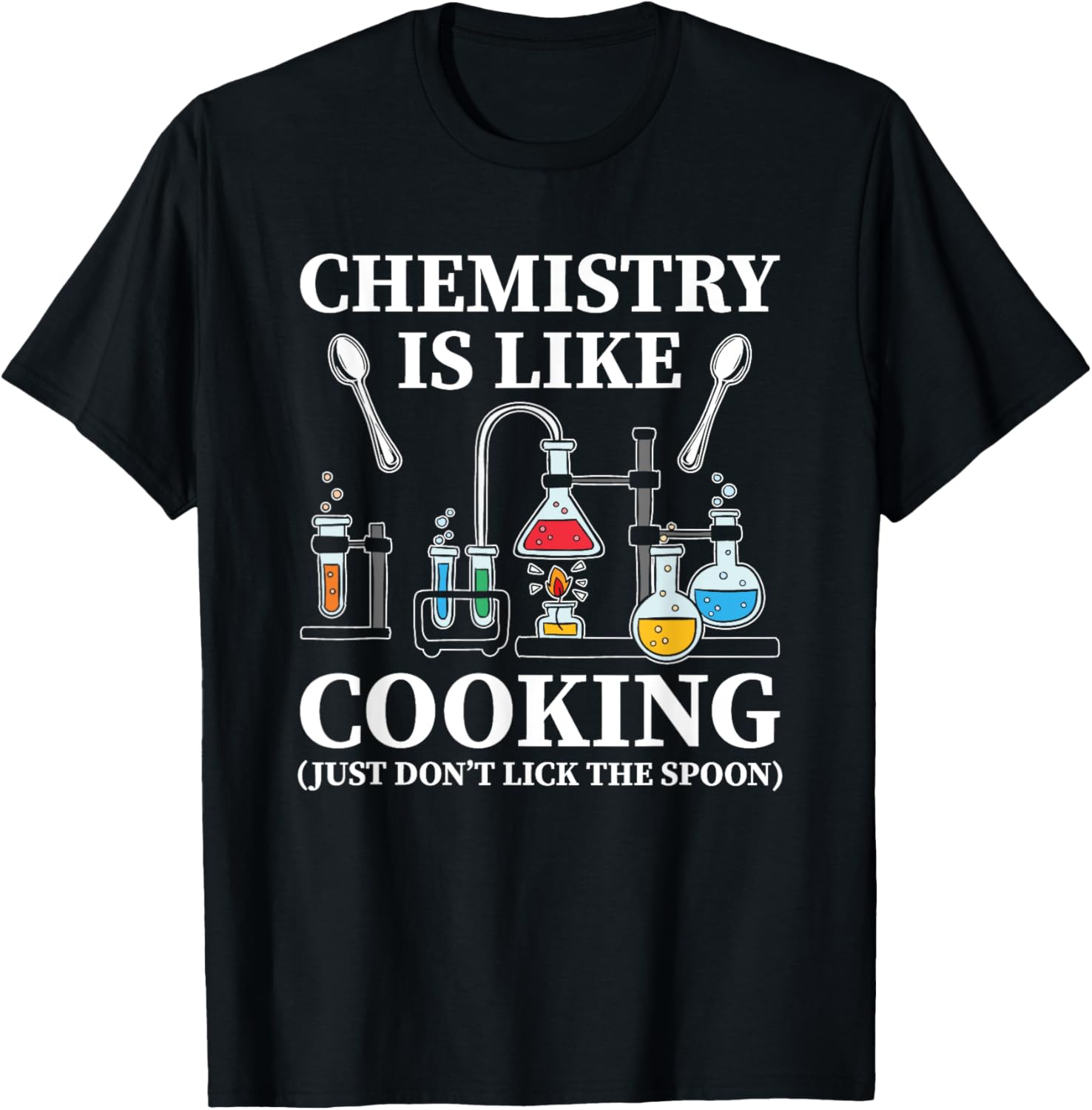 Chemistry Is Like Cooking Just Don't Lick The Spoon T-Shirt - T-Shirt | Black