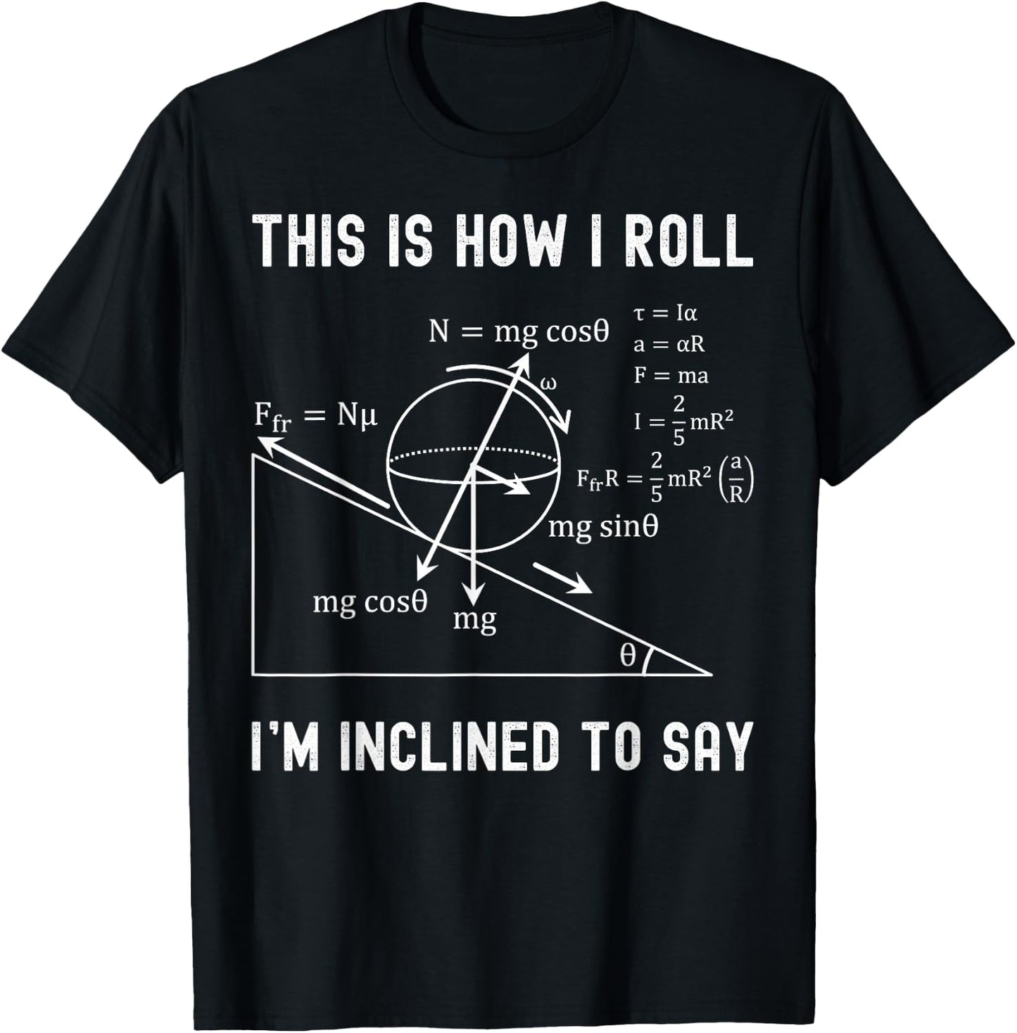 Nerdy This is How I Roll I'm Inclined to Say Physics Teacher T-Shirt - T-Shirt | Black