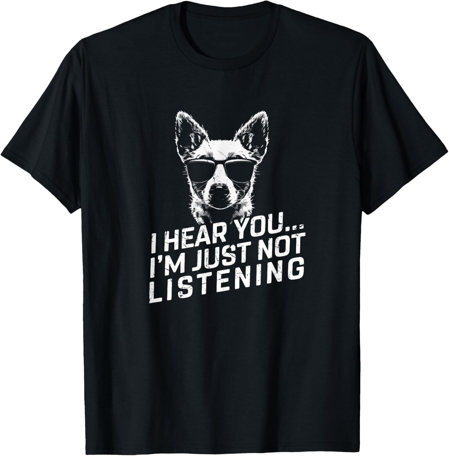 Heeler I Hear You Not Listening Funny Dog Lover Xmas Gifts T-Shirt - T-Shirt | Black