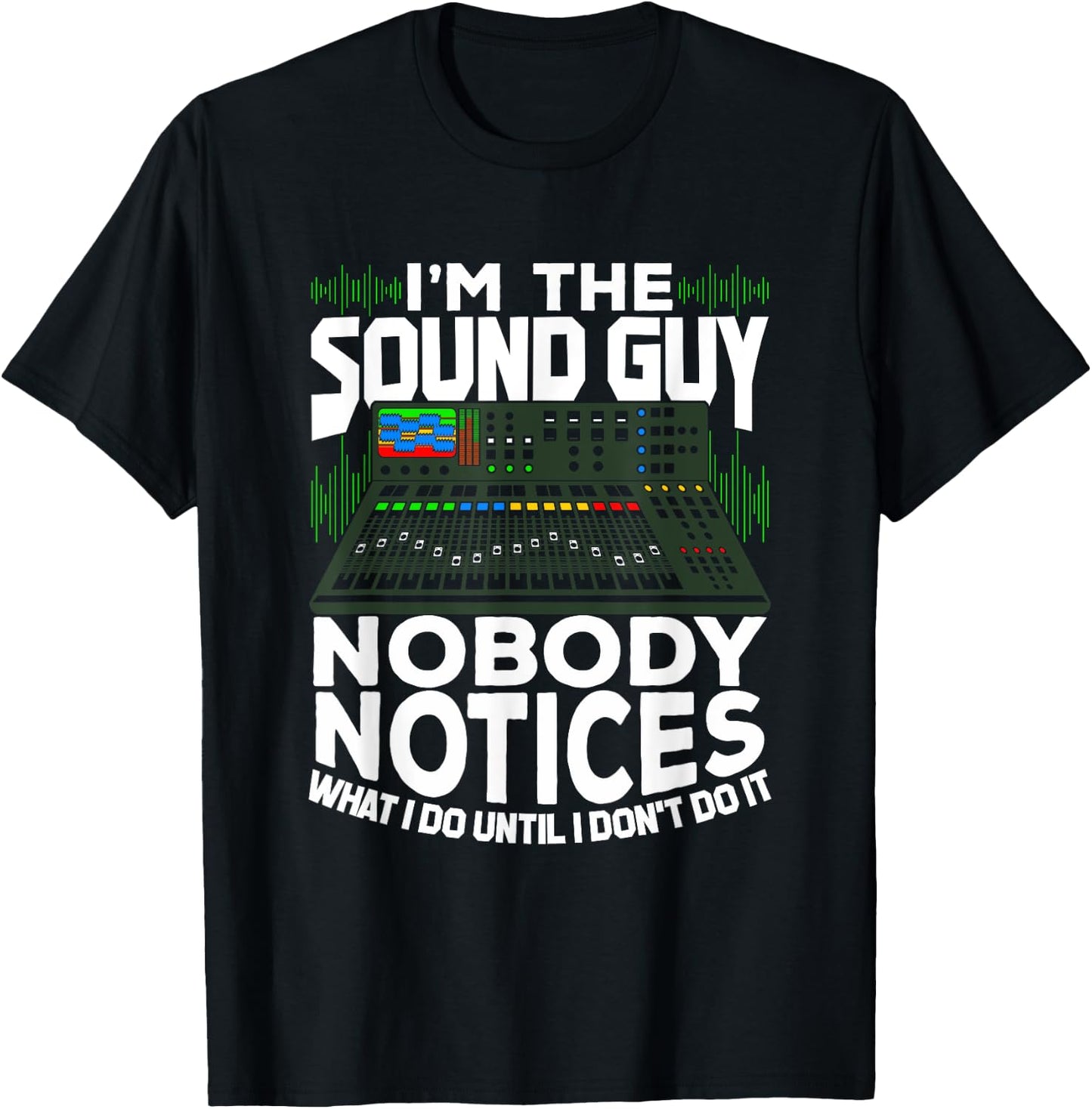 I'm The Sound Guy Design for an Audio Technician T-Shirt - T-Shirt | Black