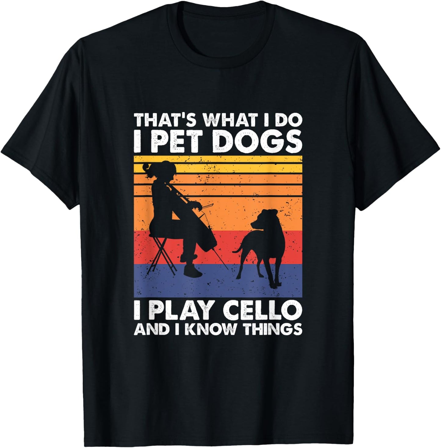 That's What I Do I Pet Dogs I Play Cello & I Know Things T-Shirt - T-Shirt | Black