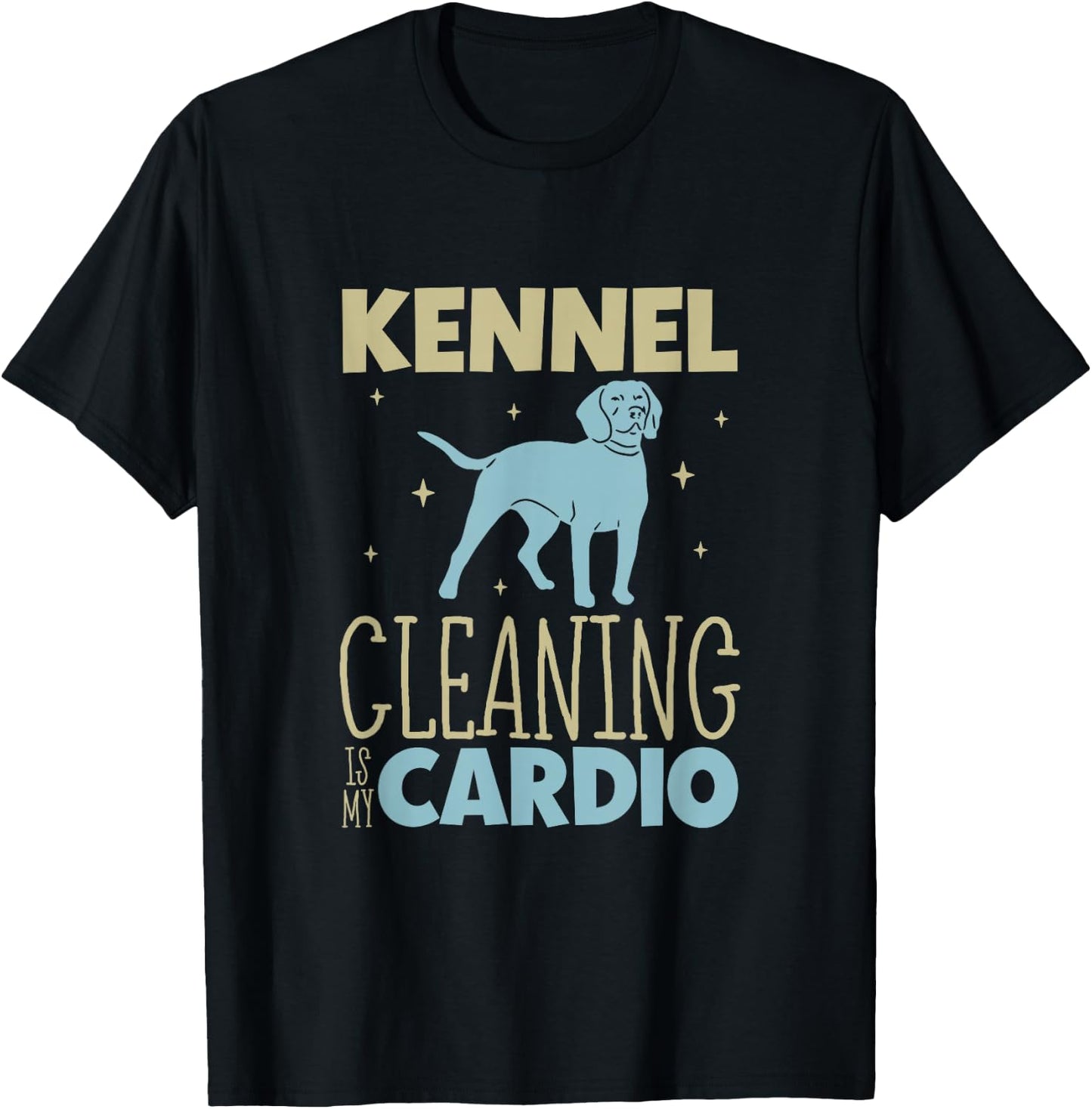 Kennel cleaning is my cardio - Animal shelter worker T-Shirt - T-Shirt | Black