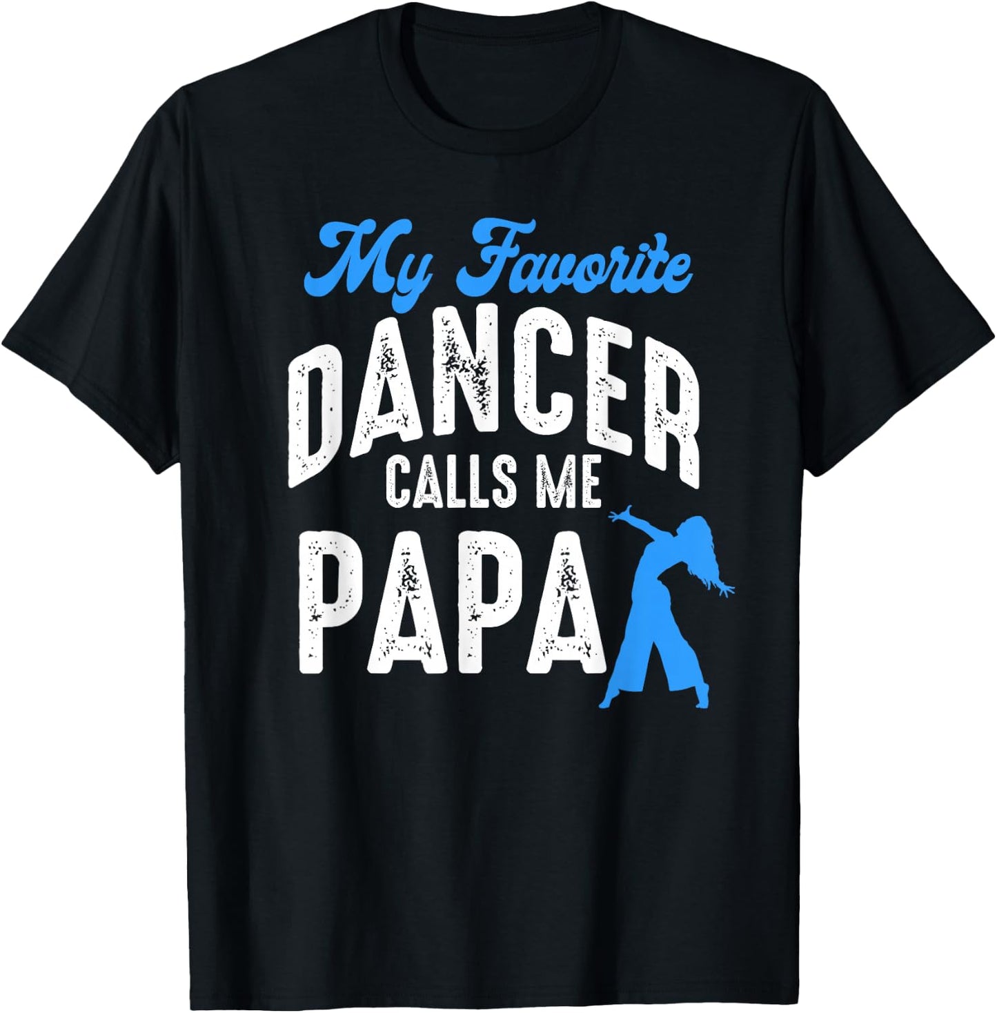 My Favorite Dancer Calls Me Papa Family Dancing Lover T-Shirt - T-Shirt | Black