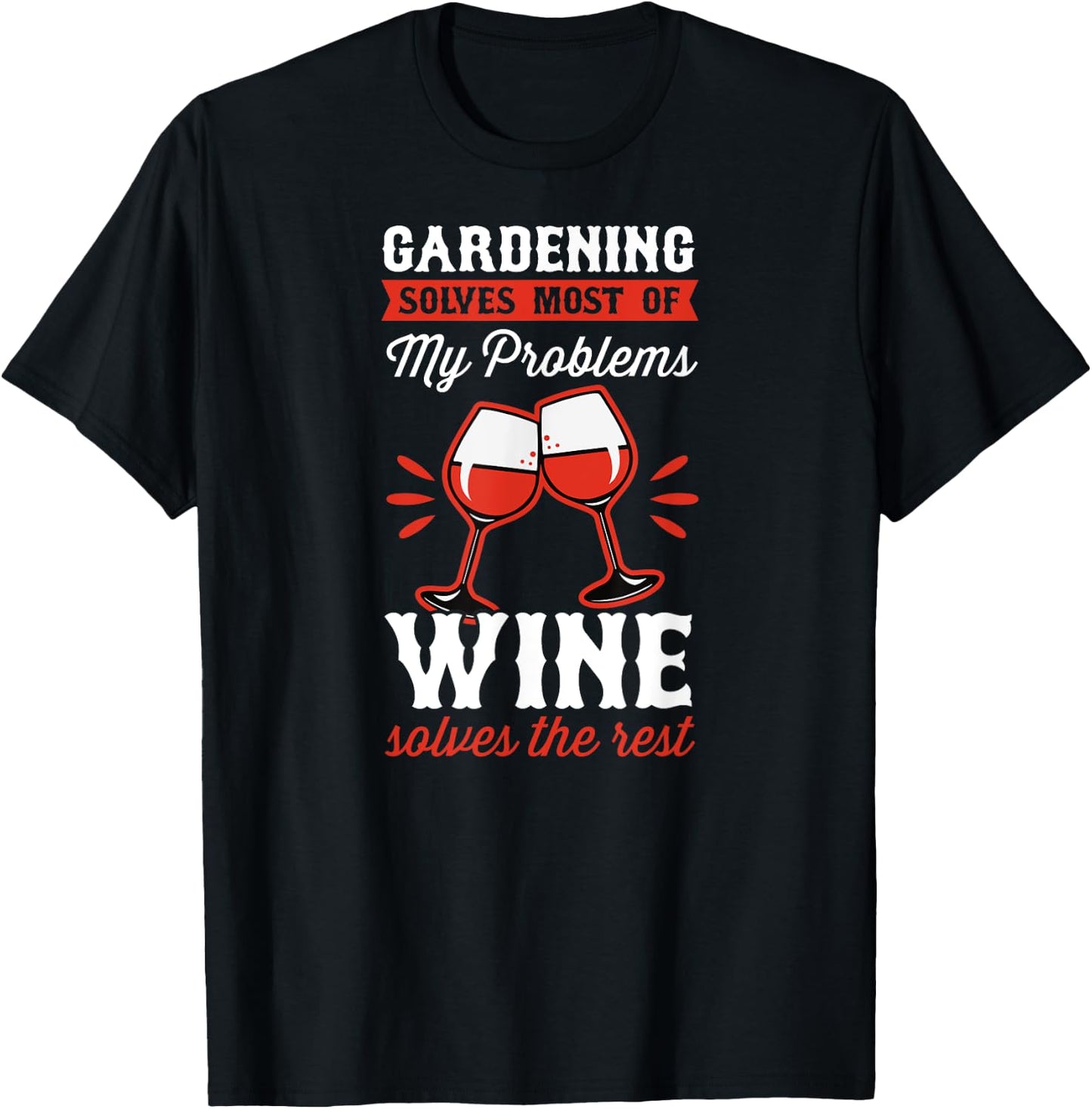 Gardening Solves Most Of My Problems Wine Solves The Rest T-Shirt - T-Shirt | Black