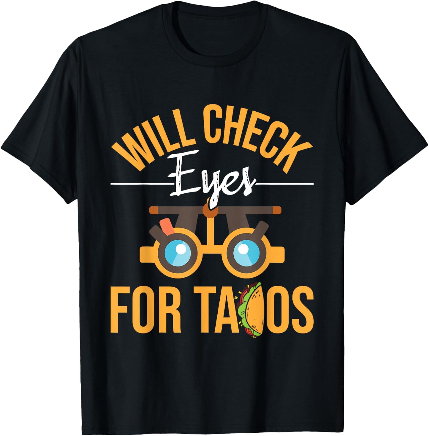 Will Check Eyes For Tacos - Optometrist Optometry Eye Doctor T-Shirt - T-Shirt | Black