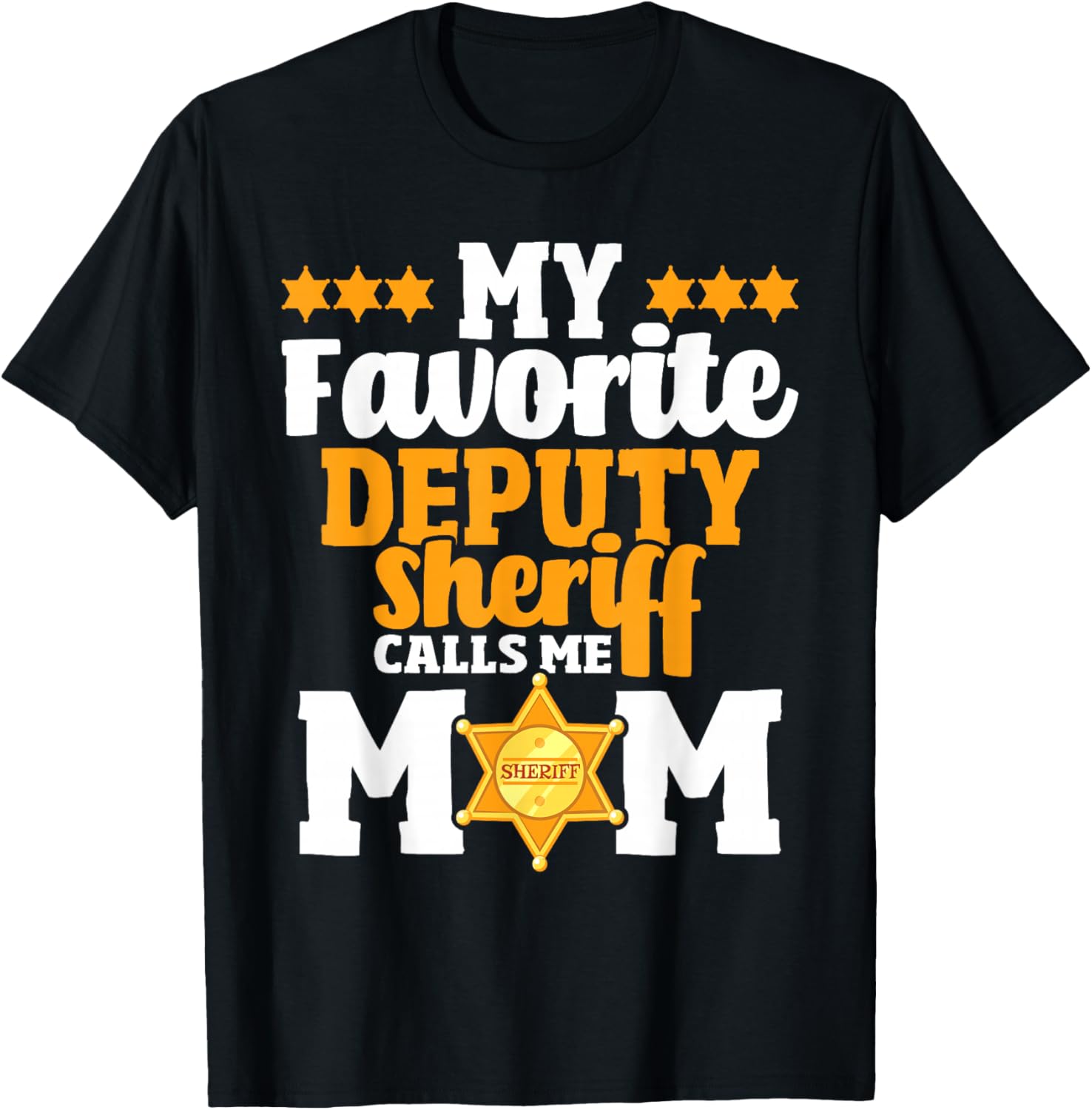 My Favorite Deputy Sheriff Calls Me Mom - Law Enforcement T-Shirt - T-Shirt | Black