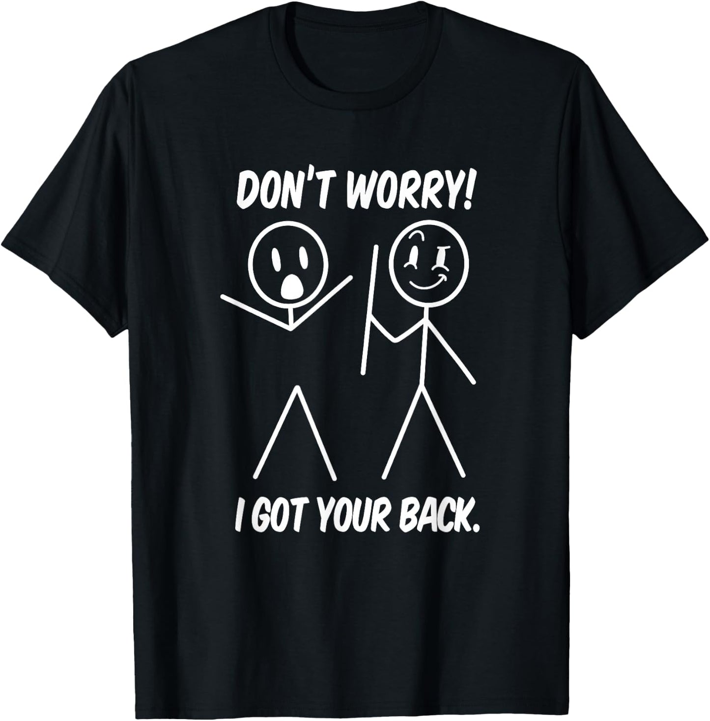 Dont Worry I Got Your Back Funny Stick People Quote Saying T-Shirt - T-Shirt | Black