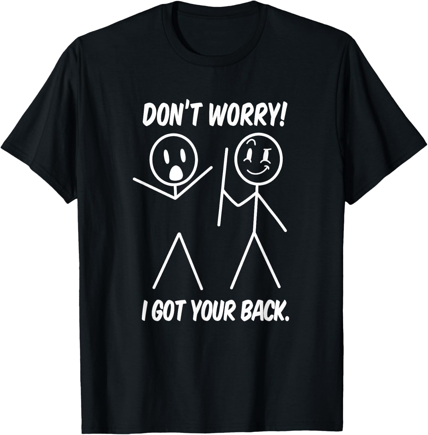 Dont Worry I Got Your Back Funny Stick People Quote Saying T-Shirt - T-Shirt | Black