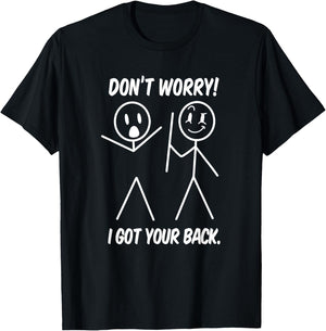 Dont Worry I Got Your Back Funny Stick People Quote Saying T-Shirt - T-Shirt | Black