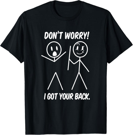 Dont Worry I Got Your Back Funny Stick People Quote Saying T-Shirt - T-Shirt | Black
