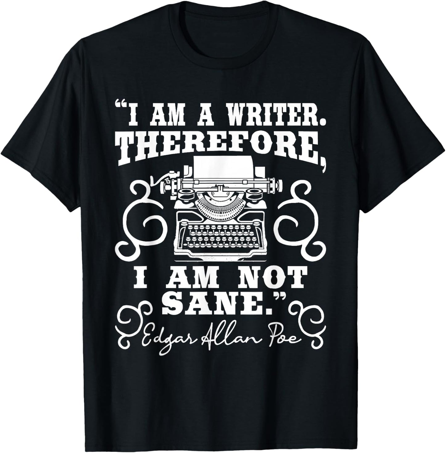 I Am A Writer Therefore I Am Not Sane - Author Poet Novelist T-Shirt - T-Shirt | Black
