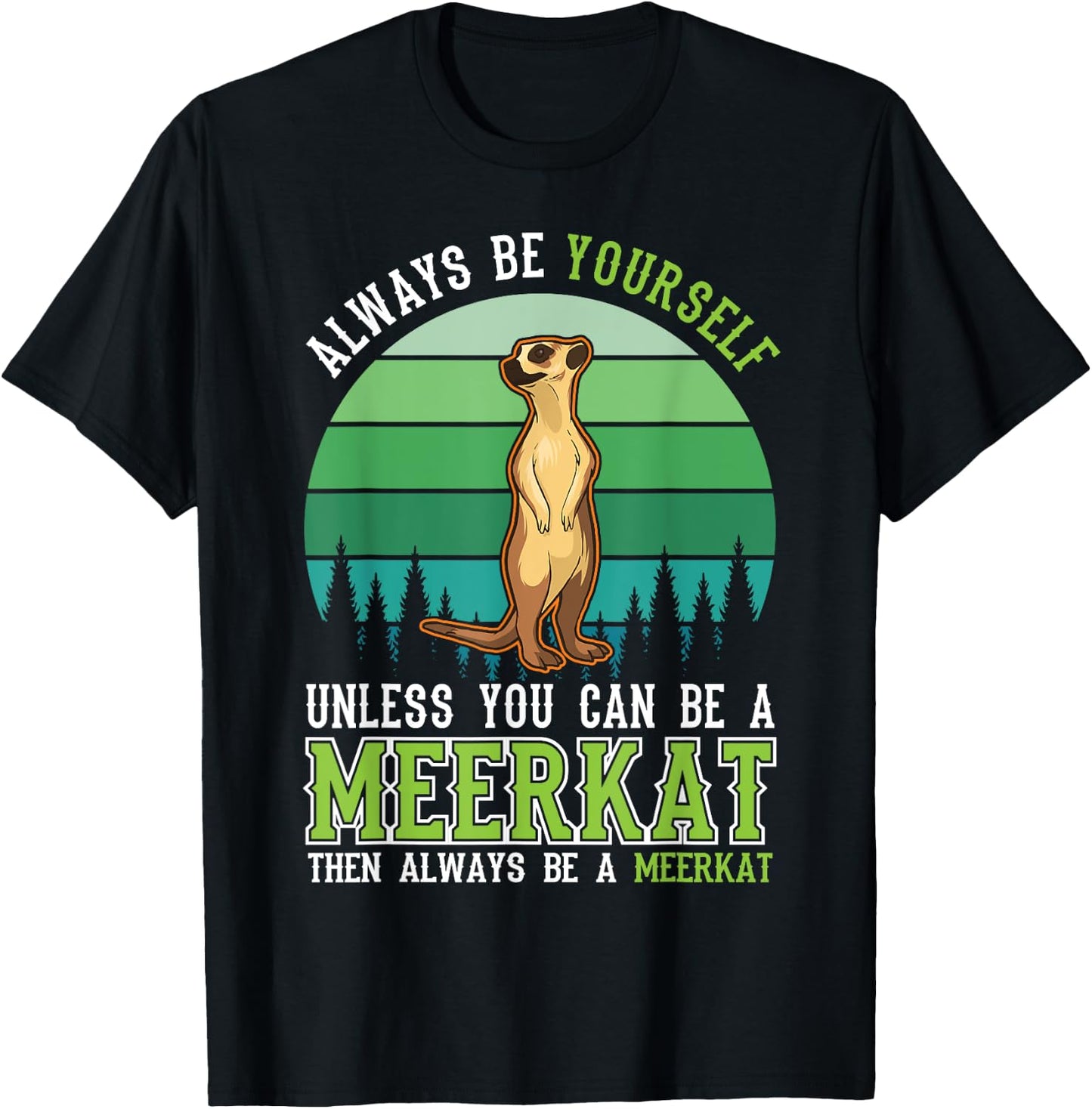 Always be yourself Unless you can be a Meerkat T-Shirt - T-Shirt | Black