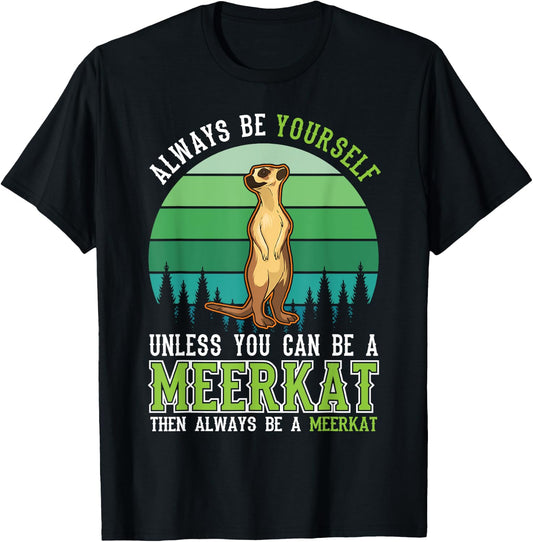 Always be yourself Unless you can be a Meerkat T-Shirt - T-Shirt | Black