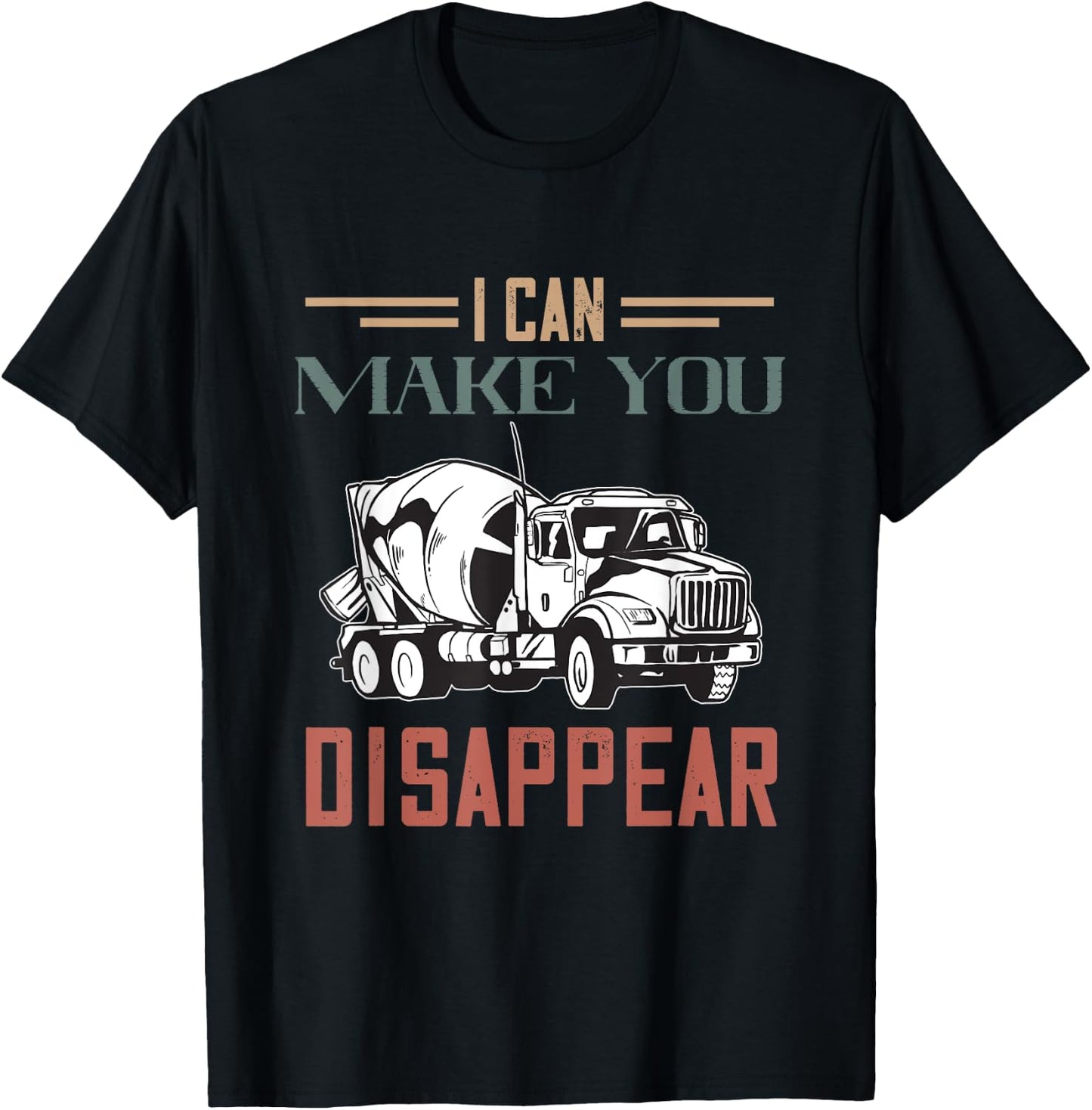 I Can Make You Disappear Cement Mixer Truck Concrete Mixer T-Shirt - T-Shirt | Black