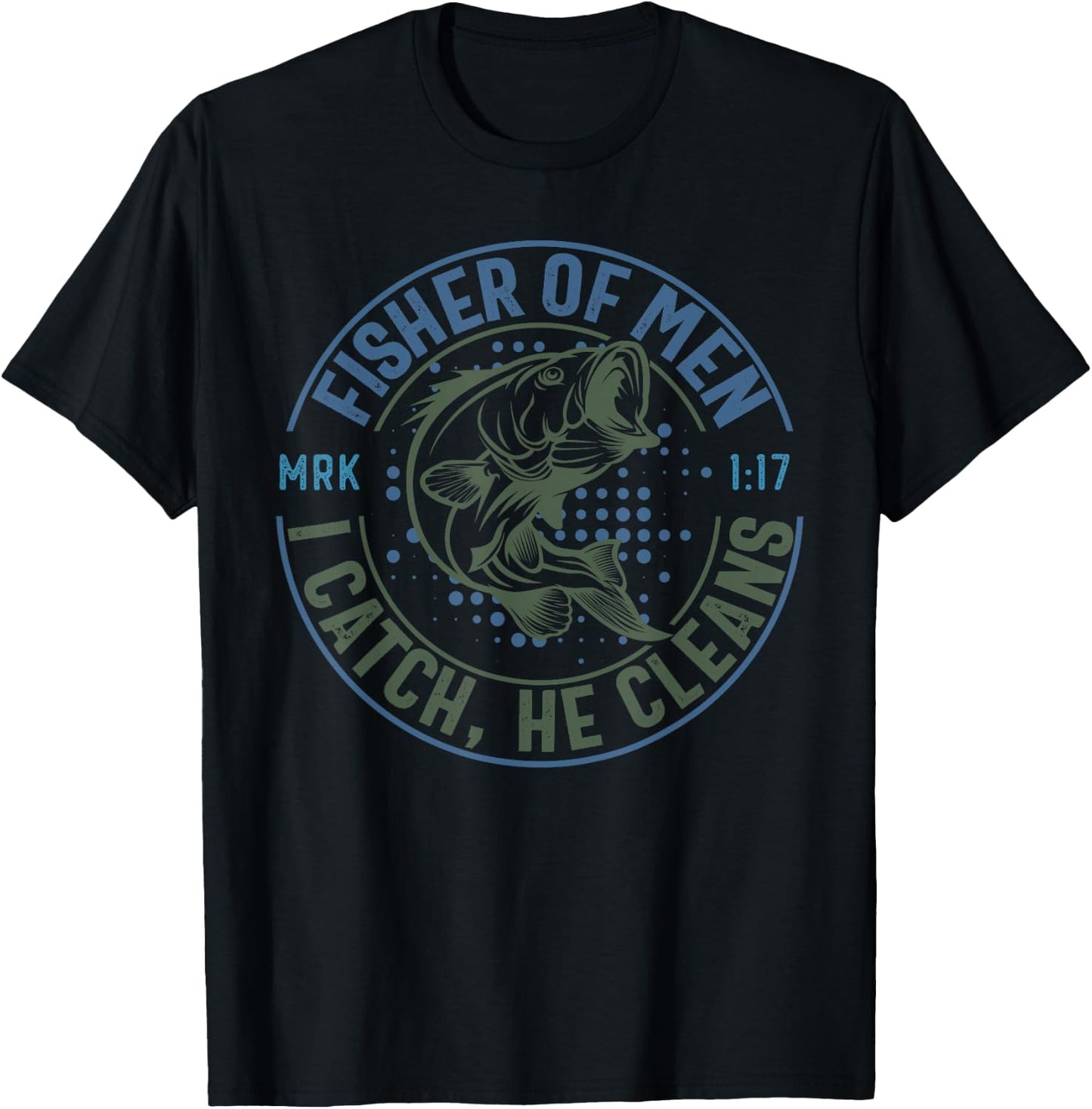 Fisher Of Men I Catch He Cleans, MARK 1:17 Christian Church T-Shirt - T-Shirt | Black