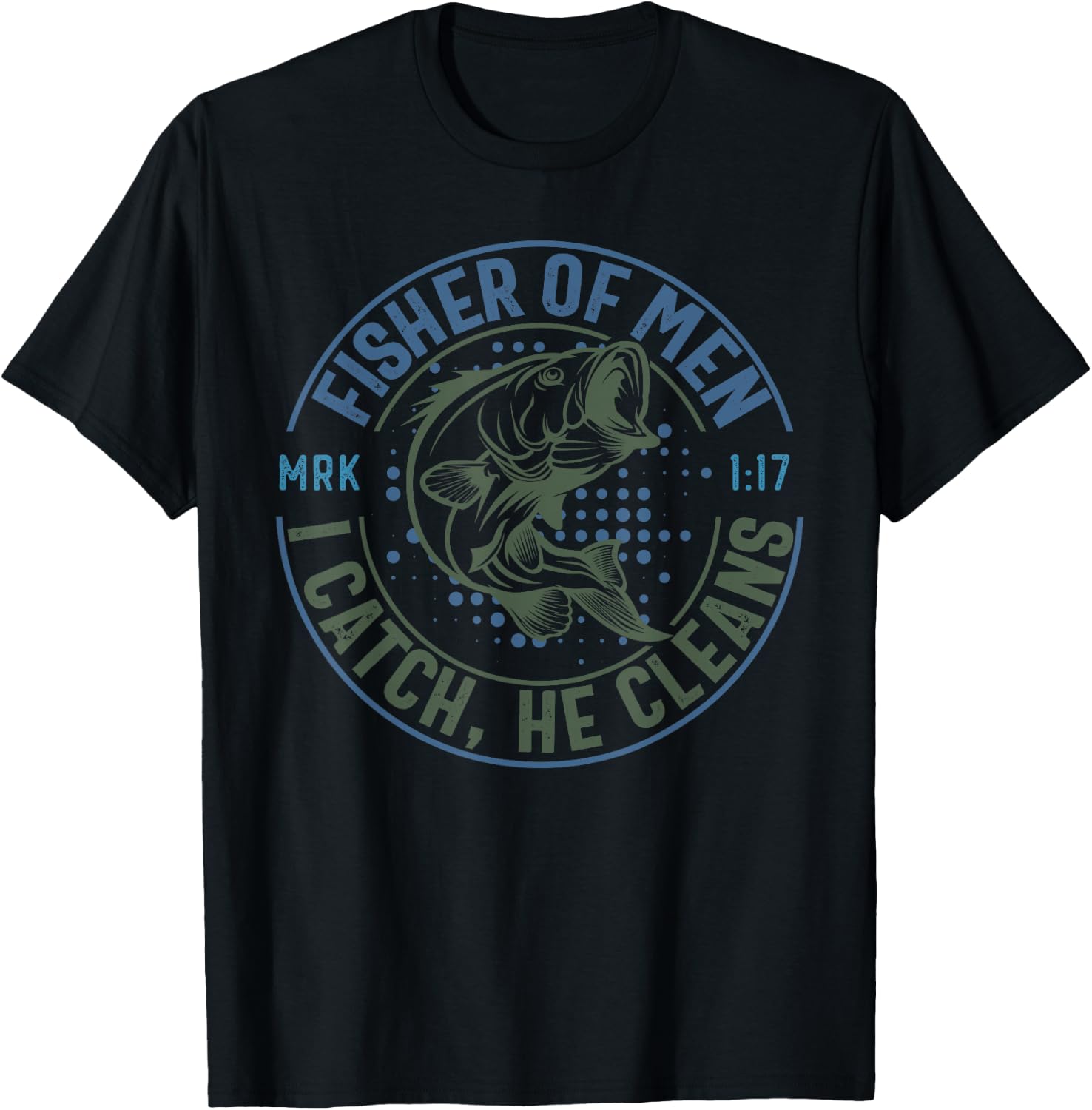 Fisher Of Men I Catch He Cleans, MARK 1:17 Christian Church T-Shirt - T-Shirt | Black