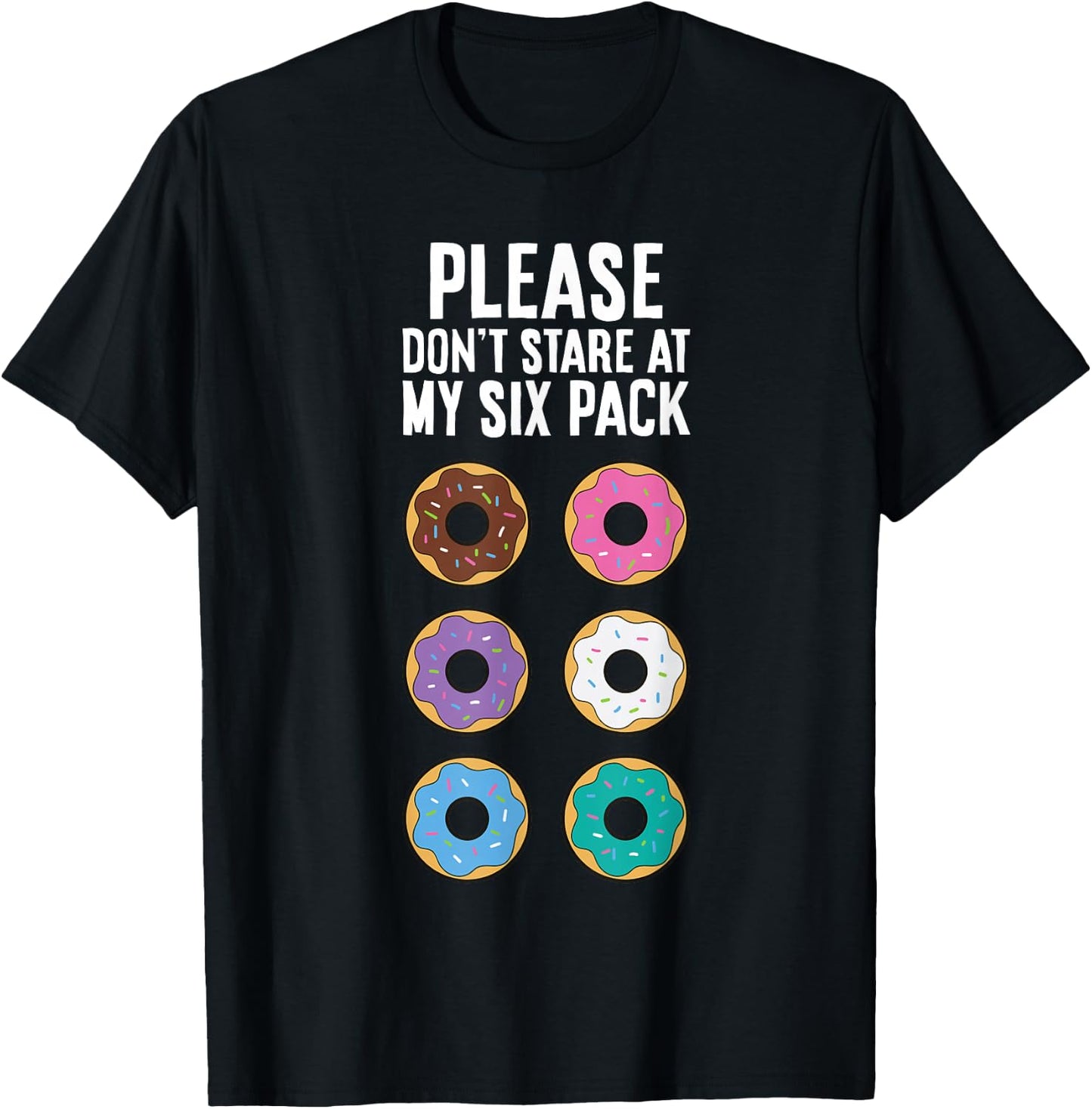 Please Don't Stare At My Six Pack Funny Donut T-Shirt - T-Shirt | Black