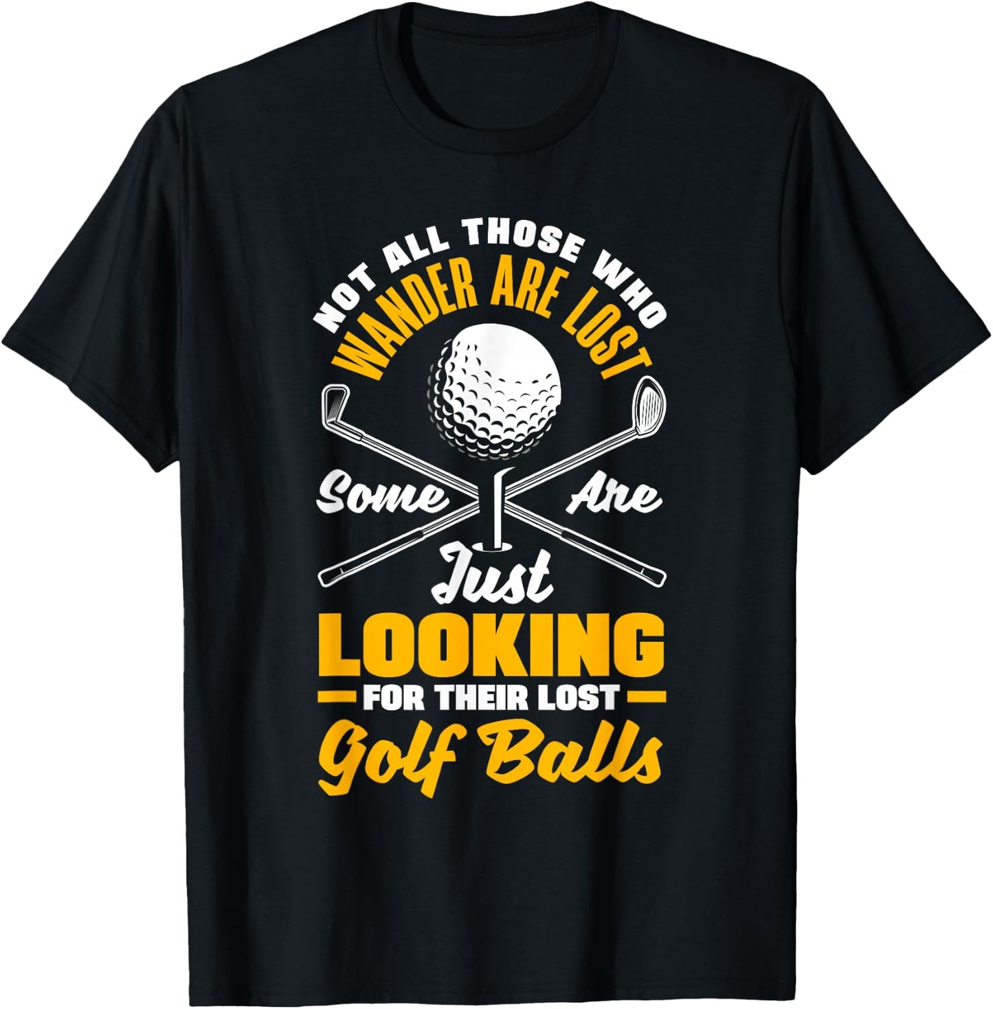 Not All Those Who Wander are Lost Golf Player Golfing Golfer T-Shirt - T-Shirt | Black