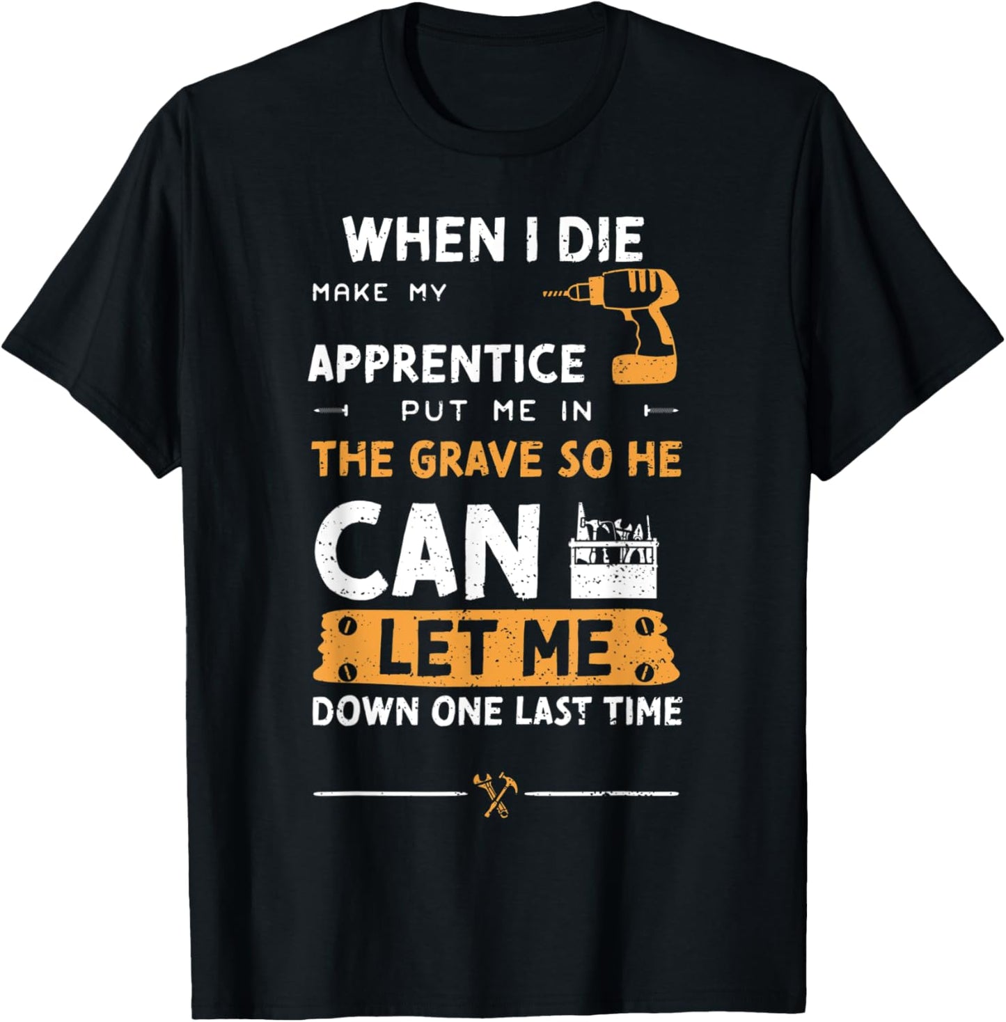 Mechanic Humor: When I Die Make My Apprentice Pu... Handyman T-Shirt - T-Shirt | Black