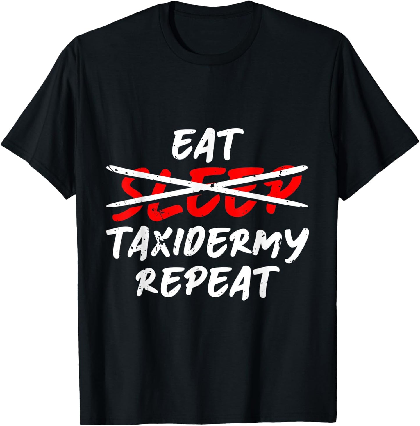Eat Sleep Taxidermy Repeat Taxidermy Taxidermist T-Shirt - T-Shirt | Black