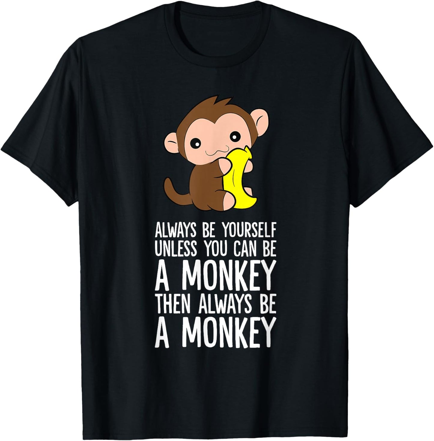 Always Be Yourself Unless You Can Be A Monkey T-Shirt - T-Shirt | Black