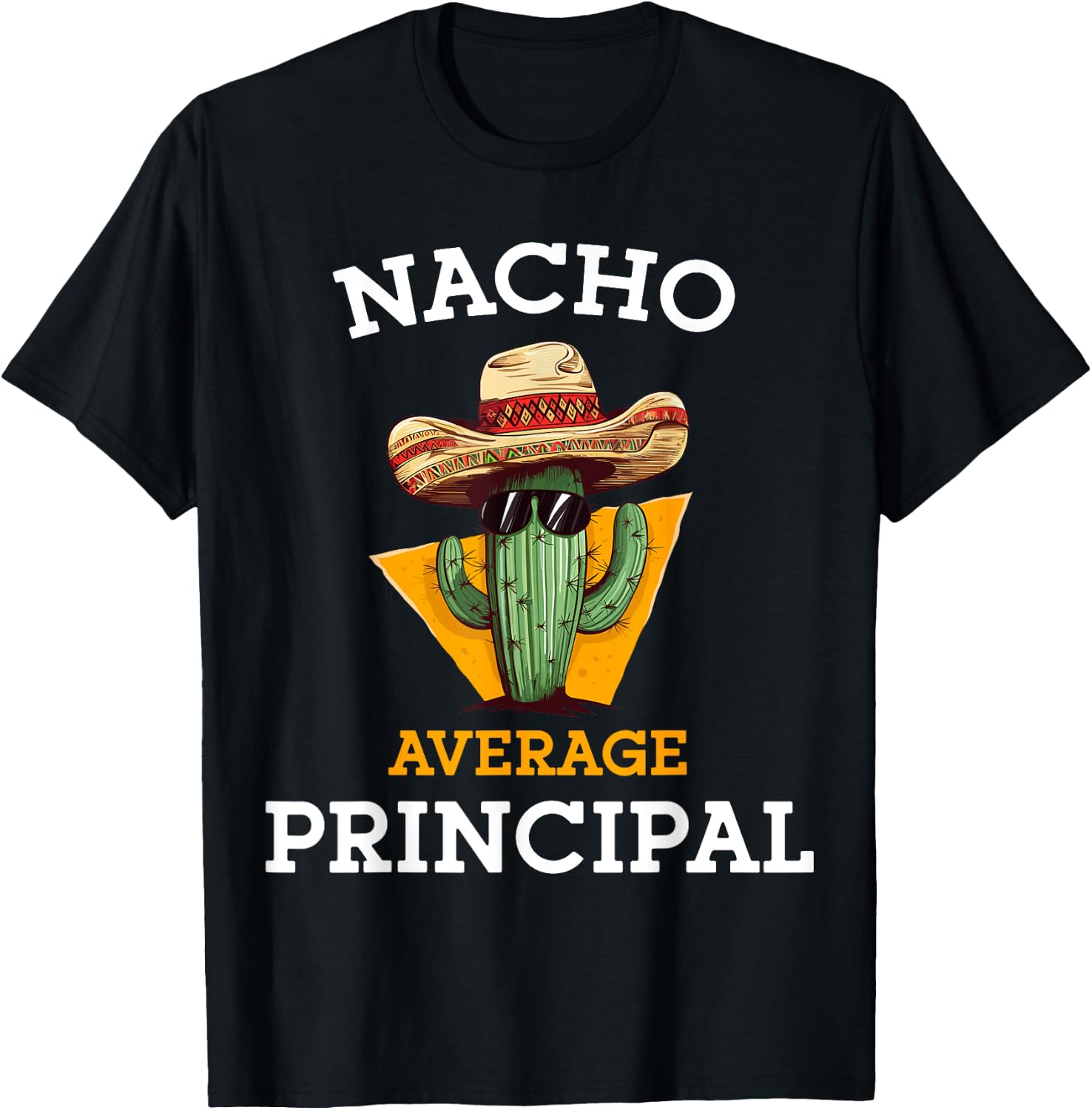 Nacho Average Principal Funny Mexican School Teacher Joke T-Shirt - T-Shirt | Black