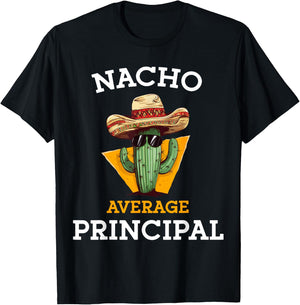 Nacho Average Principal Funny Mexican School Teacher Joke T-Shirt - T-Shirt | Black