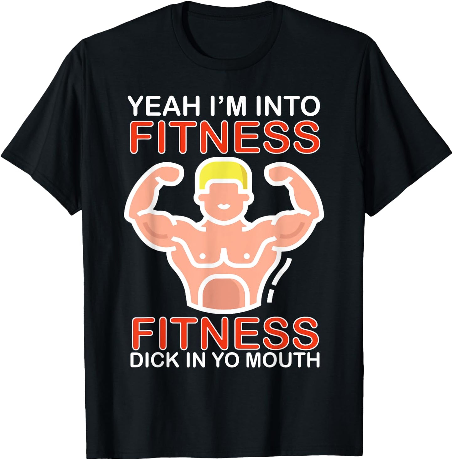 Yeah I'm Into Fitness Fitness Dick In Yo Mouth T-Shirt - T-Shirt | Black