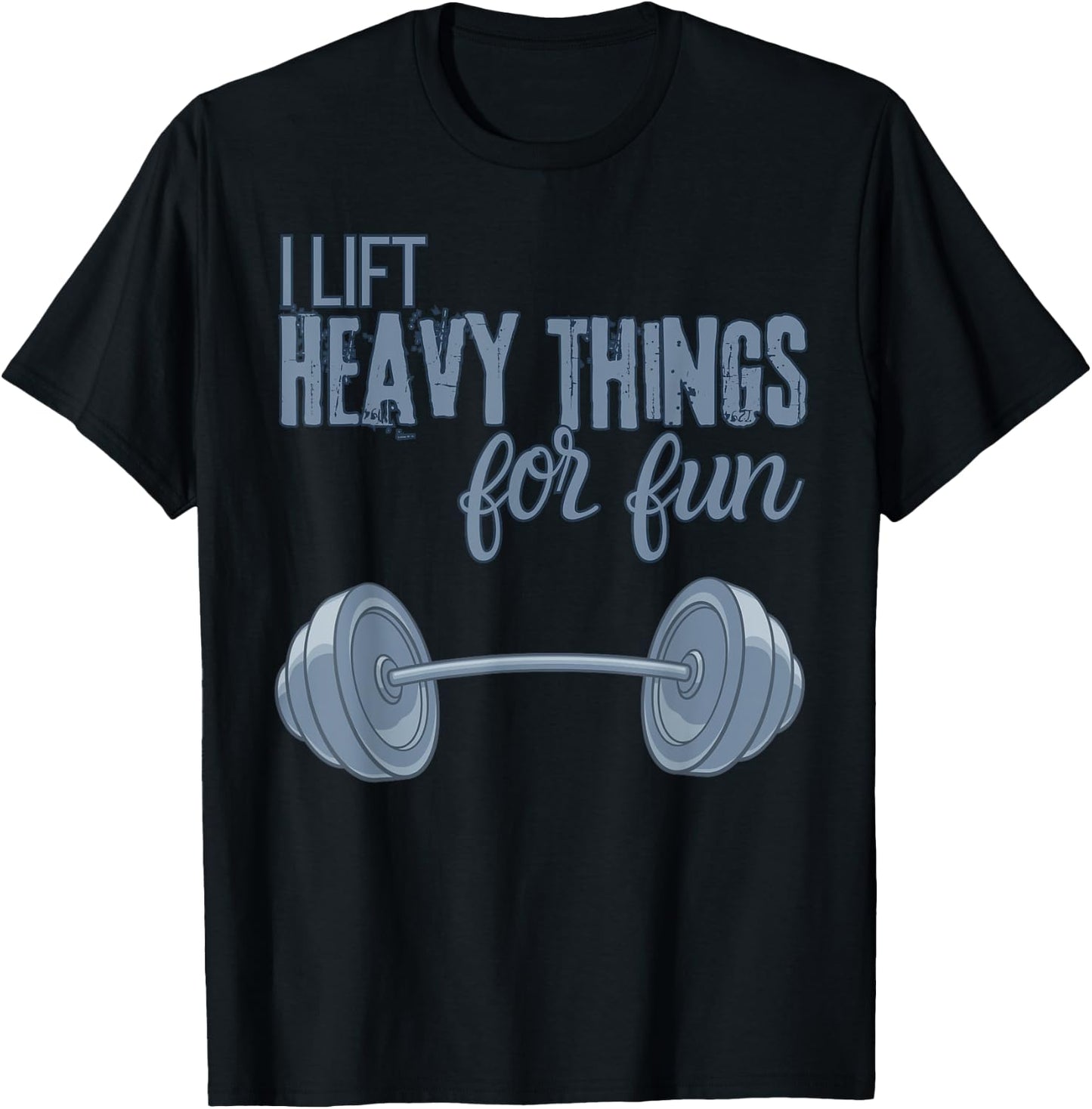 I Lift Heavy Things For Fun Funny for Weightlifting T-Shirt - T-Shirt | Black