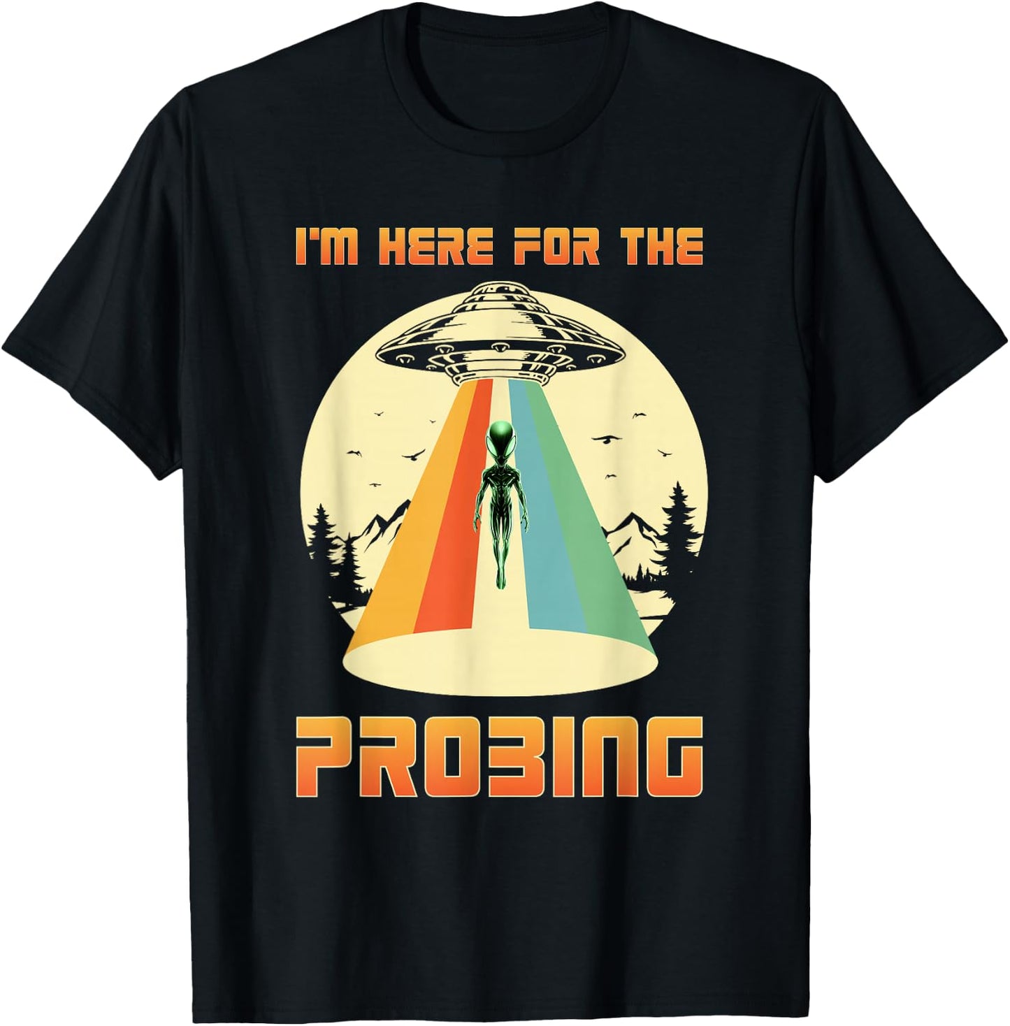 I'm Here For The Probing Alien T-Shirt - T-Shirt | Black