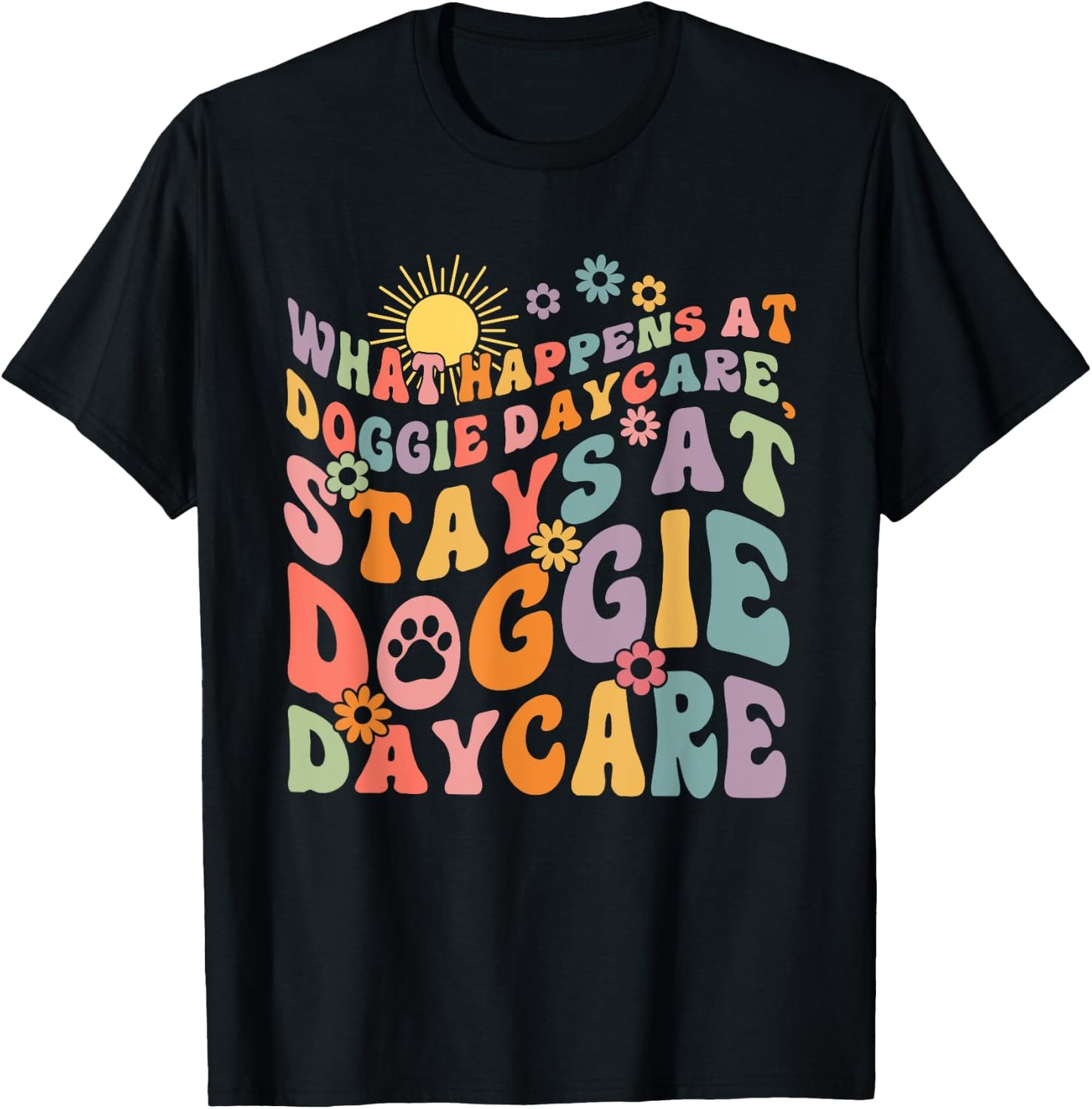 What Happens At Doggie Daycare Stays At Doggie Daycare T-Shirt - T-Shirt | Black