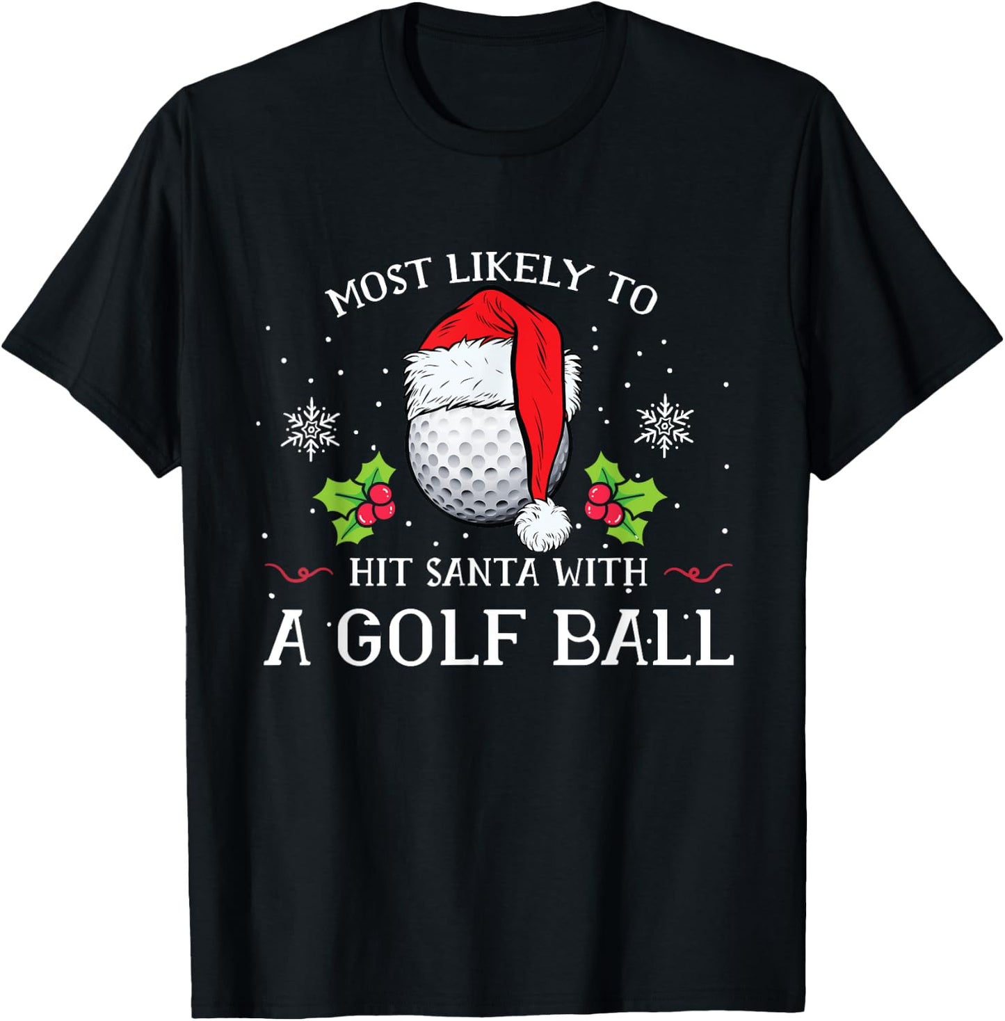 Most Likely To Hit Santa With A Golf Ball Christmas Pajamas T-Shirt - T-Shirt | Black